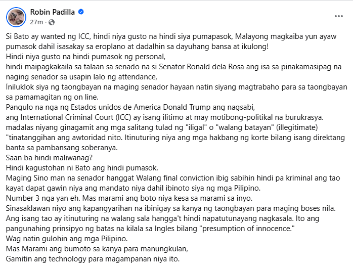 newswatchplusph's tweet photo. ‘SI BATO AY WANTED NG ICC, HINDI NIYA GUSTO NA HINDI SIYA PUMAPASOK’

READ: Senator Robin Padilla pushes for the use of technology to allow Senator Bato dela Rosa to continue fulfilling his duties while in hiding due to the arrest warrant issued by the International Criminal Court.

Padilla said Dela Rosa should be presumed innocent until proven guilty and allowed to continue serving as senator: “Mas marami ang bumoto sa kanya para manungkulan, gamitin ang technology para magampanan niya ito.”

Dela Rosa ally Senator Rodante Marcoleta is pushing to amend Senate rules to allow online participation in sessions — a move opposed by the 11-member minority bloc, whose members walked out of Tuesday night’s session over what they called the “railroading” of the amendment.

During intense debates, Senator Kiko Pangilinan asked, “Is this rule for Senator Bato, who is not here?” | @eimorpsantos
