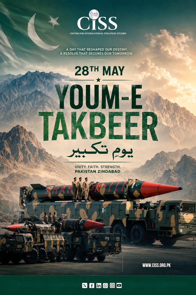 CISS_Islamabad's tweet photo. 𝐂𝐈𝐒𝐒 | 𝐘𝐨𝐮𝐦-𝐞-𝐓𝐚𝐤𝐛𝐞𝐞𝐫 — 𝟐𝟖 𝐌𝐚𝐲 𝟏𝟗𝟗𝟖

On this day in 1998, Pakistan conducted its nuclear tests at Chagai, a decision that fundamentally altered the strategic balance in South Asia and established Pakistan as a responsible nuclear state with a credible deterrence posture. 

Youm-e-Takbeer stands as a reminder that Pakistan's nuclear capability is a guarantor of national sovereignty and regional stability.
Twenty-seven years on, Pakistan's commitment to credible deterrence, strategic restraint, and responsible nuclear stewardship remains firm, as reaffirmed most recently through the conduct and outcomes of Operation Marka-e-Haq.

CISS commemorates Youm-e-Takbeer with renewed resolve to contribute to the intellectual and policy discourse that safeguards Pakistan's strategic interests and advances the cause of peace and stability in South Asia.
•
•
🔗 𝐡𝐭𝐭𝐩𝐬://𝐜𝐢𝐬𝐬.𝐨𝐫𝐠.𝐩𝐤
🏛 𝐂𝐞𝐧𝐭𝐞𝐫 𝐅𝐨𝐫 𝐈𝐧𝐭𝐞𝐫𝐧𝐚𝐭𝐢𝐨𝐧𝐚𝐥 𝐒𝐭𝐫𝐚𝐭𝐞𝐠𝐢𝐜 𝐒𝐭𝐮𝐝𝐢𝐞𝐬
📘𝐅𝐨𝐥𝐥𝐨𝐰 𝐂𝐈𝐒𝐒: 𝐟 | 𝐗 | 𝐢𝐧 | 📸| 📱