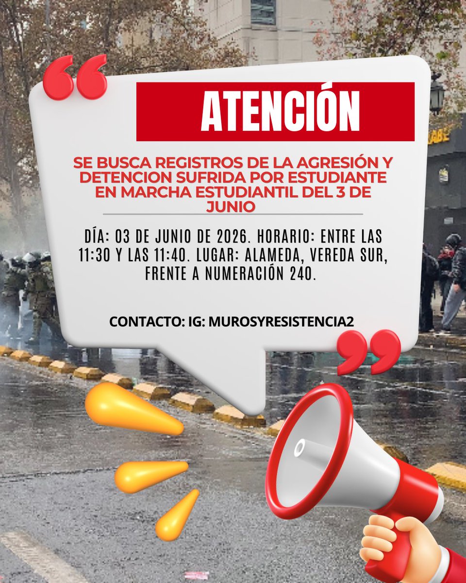 Murosyresisten's tweet photo. A SOLICITUD | 

SE BUSCA REGISTROS DE LA AGRESIÓN Y DETENCIÓN SUFRIDA POR ESTUDIANTE EN MARCHA ESTUDIANTIL DEL 3 DE JUNIO

DIA: 03 DE JUNIO DE 2026. HORARIO: ENTRE LAS 11:30 Y LAS 11:40. LUGAR: ALAMEDA, VEREDA SUR, FRENTE A NUMERACION 240.

CONTACTO: IG: MUROSYRESISTENCIA2 https://t.co/bxaK2MeX1K