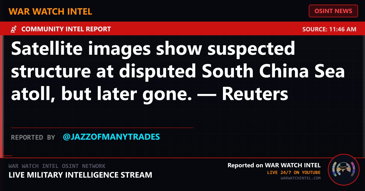 WarWatchIntel's tweet photo. ⚡ BREAKING NEWS
Satellite images show suspected structure at disputed South China Sea atoll, but later gone. — Reuters
Source: 11:46 AM
Reported by @JazzOfManyTrades
War Watch Intel — Live 24/7 on YouTube
#OSINT #BreakingNews #WarWatchIntel https://t.co/JM4vtk3eO0