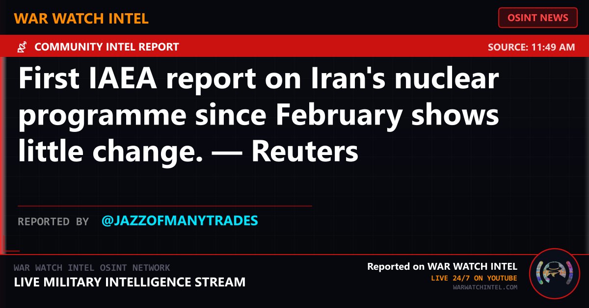WarWatchIntel's tweet photo. ⚡ BREAKING NEWS
First IAEA report on Iran's nuclear programme since February shows little change. — Reuters
Source: 11:49 AM
Reported by @JazzOfManyTrades
War Watch Intel — Live 24/7 on YouTube
#OSINT #BreakingNews #WarWatchIntel https://t.co/J6mQTce4nJ