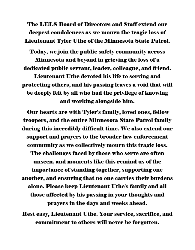 LELSMN's tweet photo. The LELS Board of Directors and Staff extend our deepest condolences on the loss of Minnesota State Patrol Lieutenant Tyler Uthe. Our thoughts are with his family, loved ones, fellow troopers, and all affected by this tragedy. Rest easy, Lieutenant. 💙🖤 https://t.co/yIzSSqMYUj