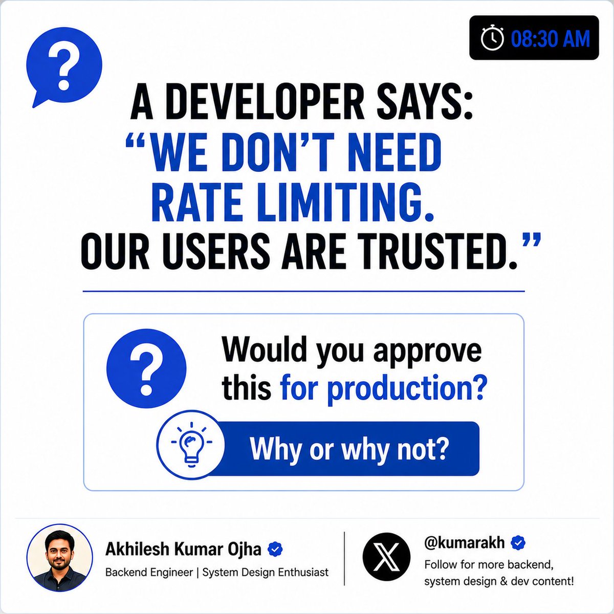 kumarakh's tweet photo. A developer says:

"We don't need rate limiting.

Our users are trusted."

Would you approve this for production?

Why or why not? https://t.co/QN2NRN2vpS