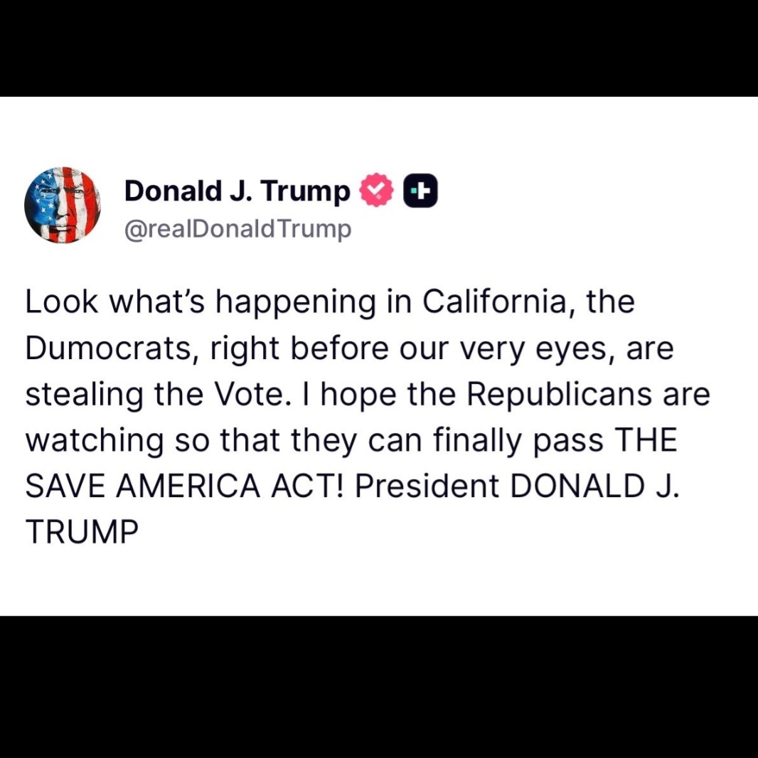 Marmi_vibe9v6's tweet photo. Look what happens in California. 
President Trump demands Senate to Pass the Save America Act 🇺🇸. 
"The Dumocrats , right before our very eyes 👀, are stealing our votes. I hope Republicans are watching so that  they can finally pass THE SAVE AMERICA ACT!- @realDonaldTrump 🇺🇸 https://t.co/zbWZZdTqXC
