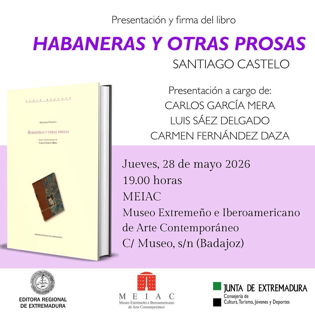EditoraEx's tweet photo. RECORDATORIO. A las 19h os esperamos en el @museomeiac para hablar de Santiago Castelo y HABANERAS Y OTRAS PROSAS, con Carlos García Mera, Carmen Fernández Daza y Luis Sáez Delgado. No faltéis. @cultura_EXT https://t.co/054U1JrNsG