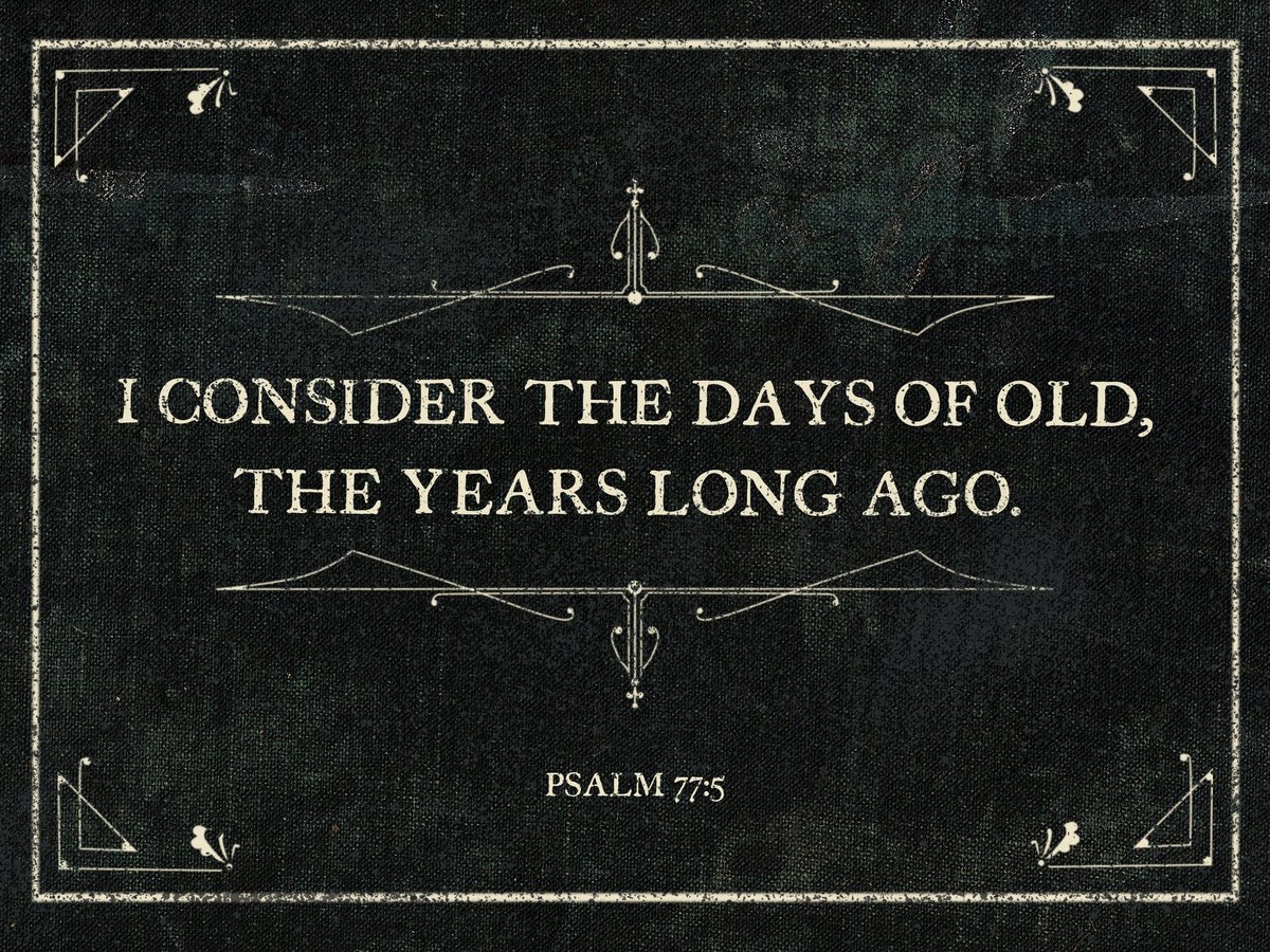 MBAChurches's tweet photo. I consider the days of old, the years long ago. Psalm 77:5 (ESV). https://t.co/KJkWlMQzof