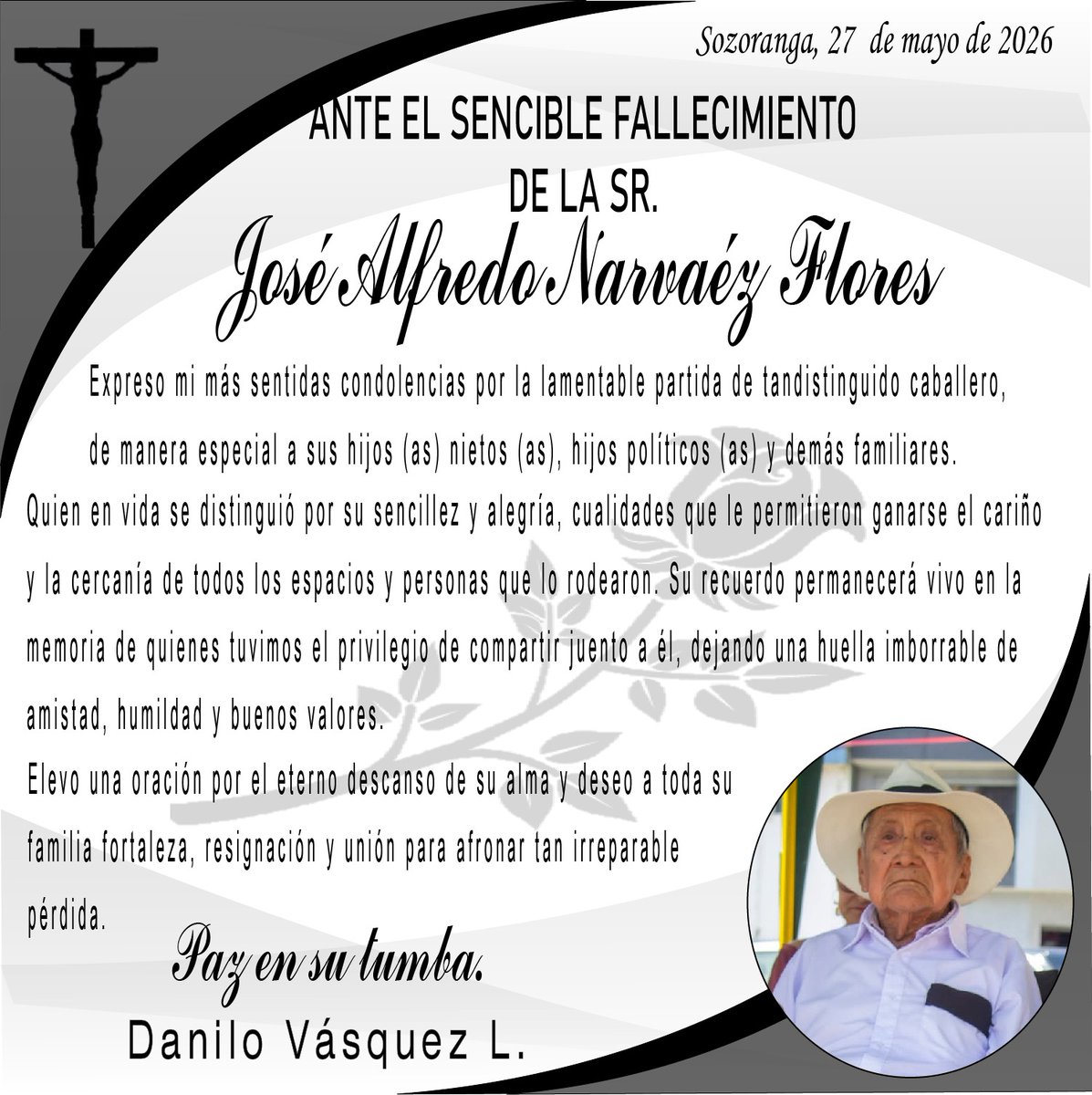 DaniloVsquezL1's tweet photo. ✝️NOTA DE PESAR

El libro de la vida se cerró, dejando escrito parte de la historia del pueblo al que amó con el alma y marcando el corazón de sus amigos.

Mis más sinceras condolencias a los familiares de. Sr. Don. José Alfredo Narváez Flores, que Dios les conceda resignación. https://t.co/SioTm7JJTT