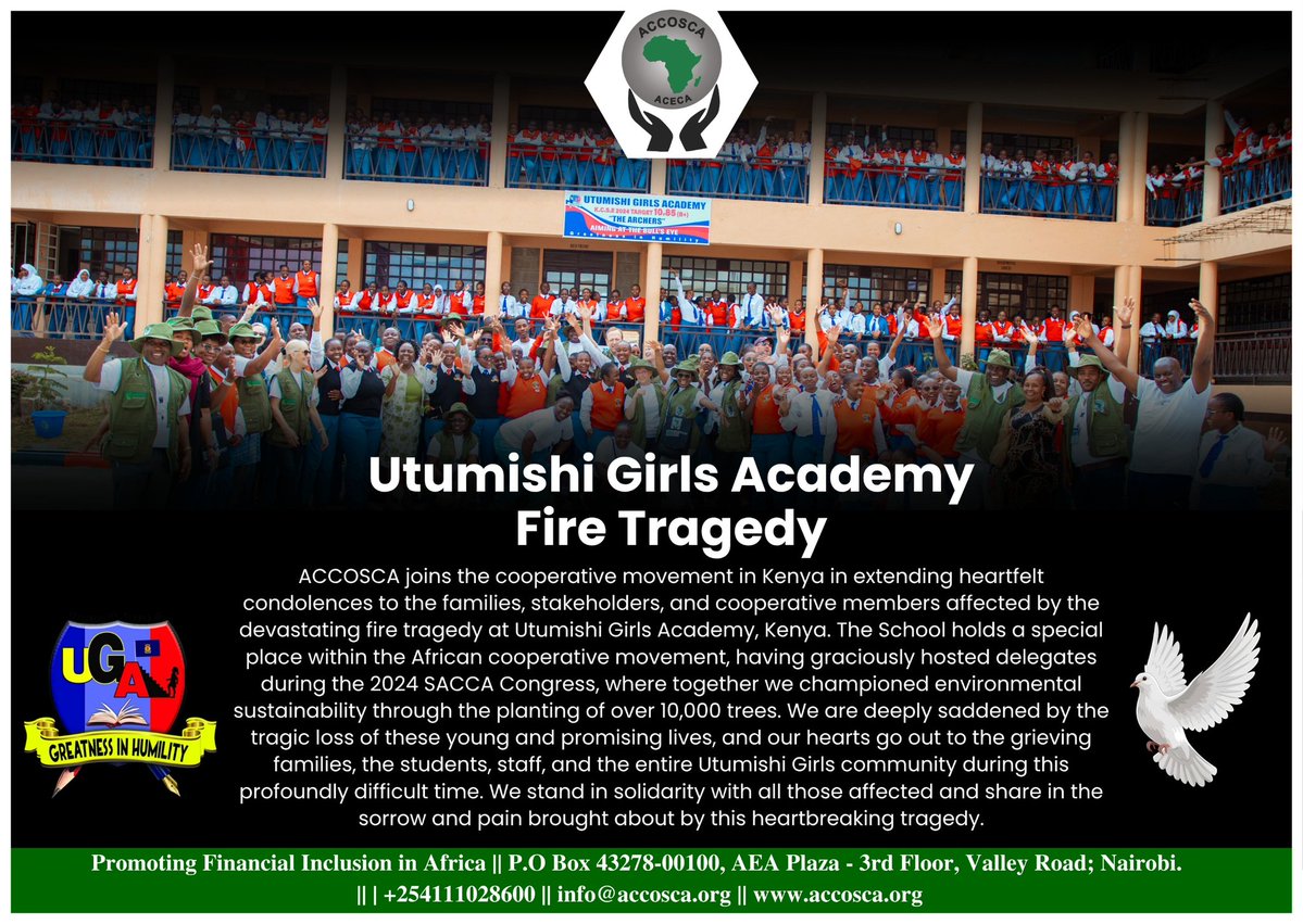 accosca's tweet photo. ACCOSCA Stands in Solidarity with the Cooperative Fraternity and Families Affected by Utumishi Girls Academy Tragedy

NAIVASHA – KENYA, 28 MAY 2026 (ACCOSCA) - On behalf of the Board and Management of ACCOSCA, we extend our deepest condolences to the families, friends, students, staff, and the entire Utumishi Girls Academy community following the devastating fire tragedy in Kenya.

This heartbreaking incident has caused immense pain and sorrow, not only to the affected families but also to the wider cooperative fraternity across Africa that fondly remembers Utumishi Girls Academy for hosting delegates during the 2024 SACCA Congress.

The school has continued to benefit from the goodwill and sustained support of credit unions in the region, notably the Kenya National Police DT SACCO @police_sacco, whose partnership and support has played a significant role in advancing the institution’s development and welfare. Utumishi Girls Academy became part of a shared legacy of hope and sustainability through the planting of over 10,000 trees alongside members of the African cooperative movement during the 2024 SACCA Congress.

Today, we mourn the loss of young, bright, and promising lives whose futures were tragically cut short. During this difficult moment, we stand in solidarity with all those affected and convey our sincere sympathies to every family carrying the weight of this profound loss.

May the memories of the departed continue to inspire strength and unity, and may comfort, healing, and peace be granted to all who grieve.