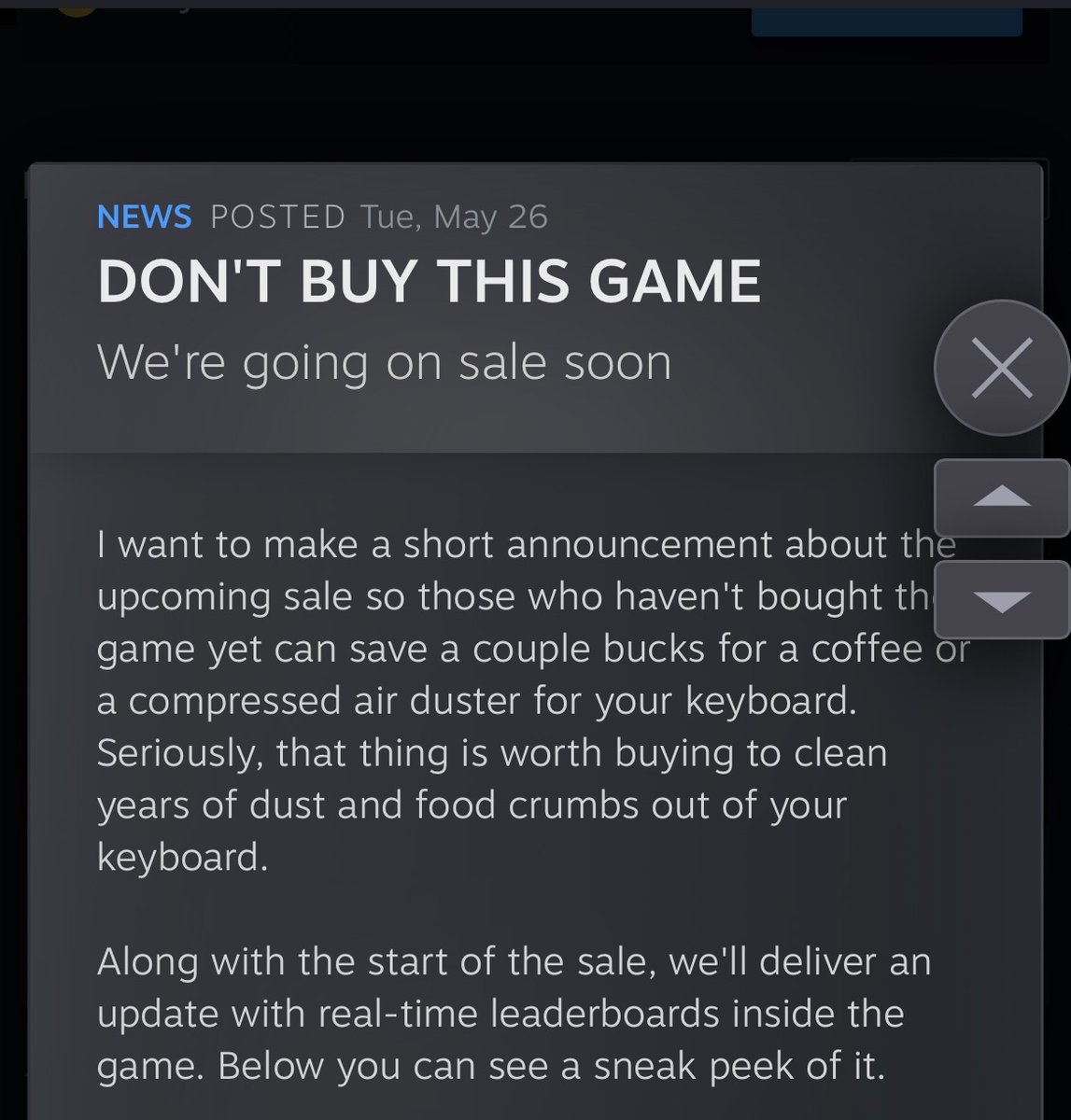 Pirat_Nation's tweet photo. The developers of the Steam game Final Sentence posted an honest announcement on the game’s page. 

They titled it “DON’T BUY THIS GAME” and urged players not to buy it at full price right now. 
Instead, they recommend waiting for the upcoming sale. 

The devs wrote: “Save a couple bucks for a coffee or a compressed air duster for your keyboard. Seriously, that thing is worth buying.”

The game has gathered nearly 350,000 wishlists on Steam. 

We need more honest devs like this