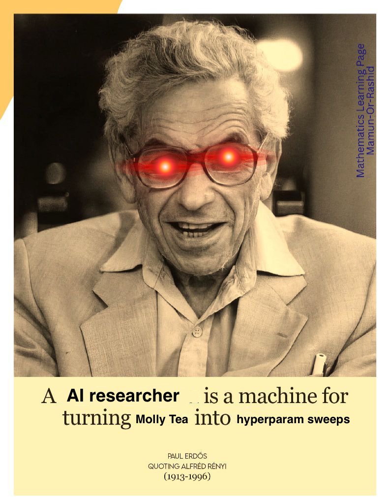 A picture of Paul Erdös with laser eyes, and the quotation below has been haphazardly changed to say "A AI researcher is a machine for turning Molly Tea into hyperparam sweeps."