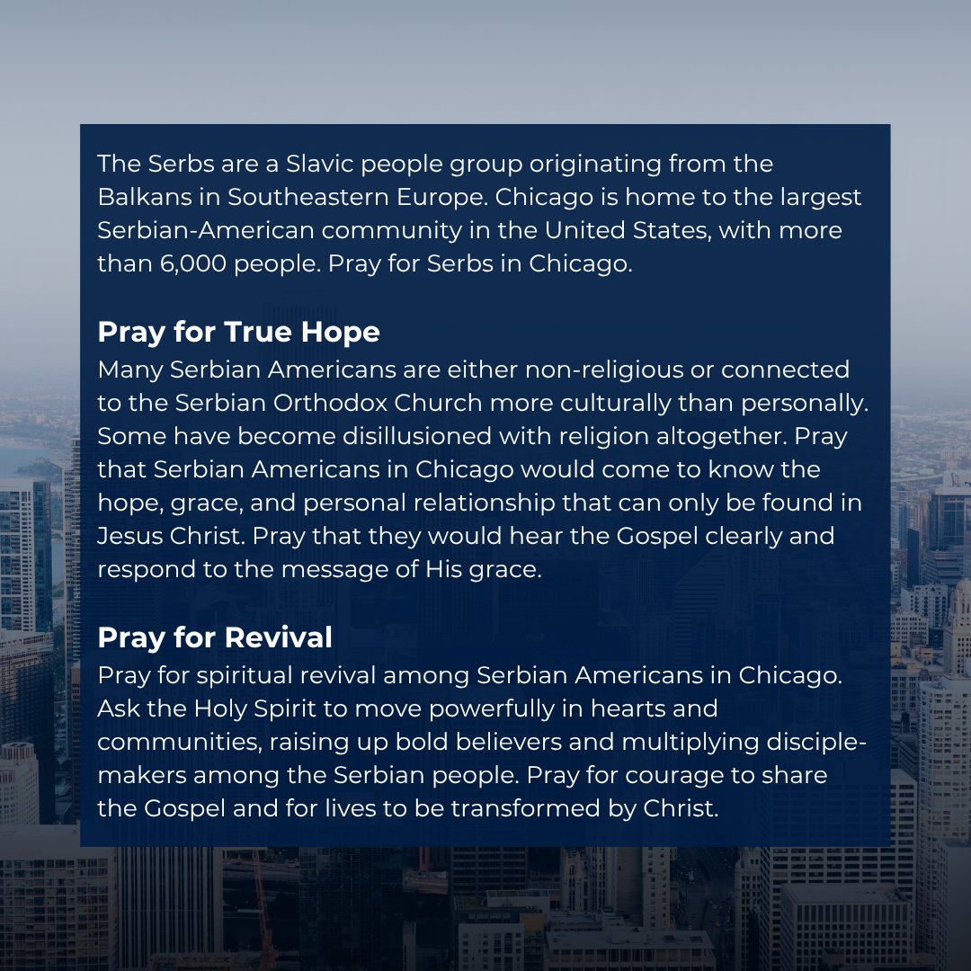 EveryEthne's tweet photo. Chicago is home to the largest Serbian-American community in the U.S.

Today, join us in praying that Serbian Americans would experience the hope, grace, and new life found only in Jesus Christ.

If you feel the call to share Christ with Serbian Americans, check out https://t.co/ZEqR7FCN1e to see how you can get involved in reaching every ethnic group in North America!

#PrayForChicago #SerbianAmericans #PrayForTheNations #GospelHope #JesusChangesLives