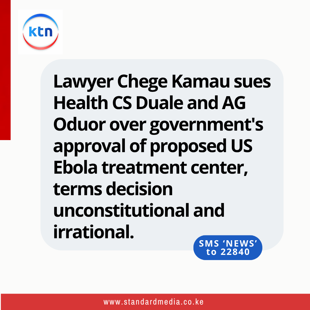 KTNNewsKE's tweet photo. Lawyer Chege Kamau sues Health CS Duale and AG Oduor over government's approval of proposed US Ebola treatment center, terms decision unconstitutional and irrational. https://t.co/ymdCQn0BDW