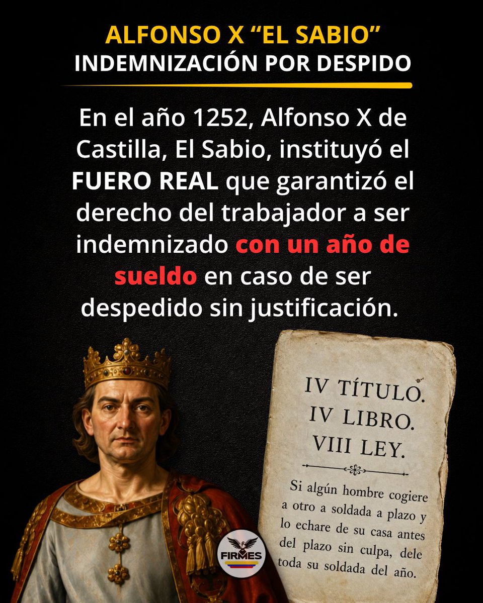 firmes_ec's tweet photo. EL FUERO REAL📜 DE ALFONSO X EL SABIO, REY CASTILLA. 

En la Edad Media, Alfonso X el Sabio incorporó en el Fuero Real (1255)  protecciones laborales pioneras:    

- Derecho a la indemnización por despido intempestivo: pago de un año de sueldo a favor del trabajador despedido injustificadamente. 

Las guildas cristianas eran corporaciones de trabajadores en Edad Media con capacidad de dar leyes vinculantes para defensa de su gremio, las mismas regulaban: 
  
⏳ Jornadas laborales   
💰 Salarios justos   
📖 Formación de aprendices   
🛡️ Ayuda mutua en caso de enfermedad o accidente    

(2/6)