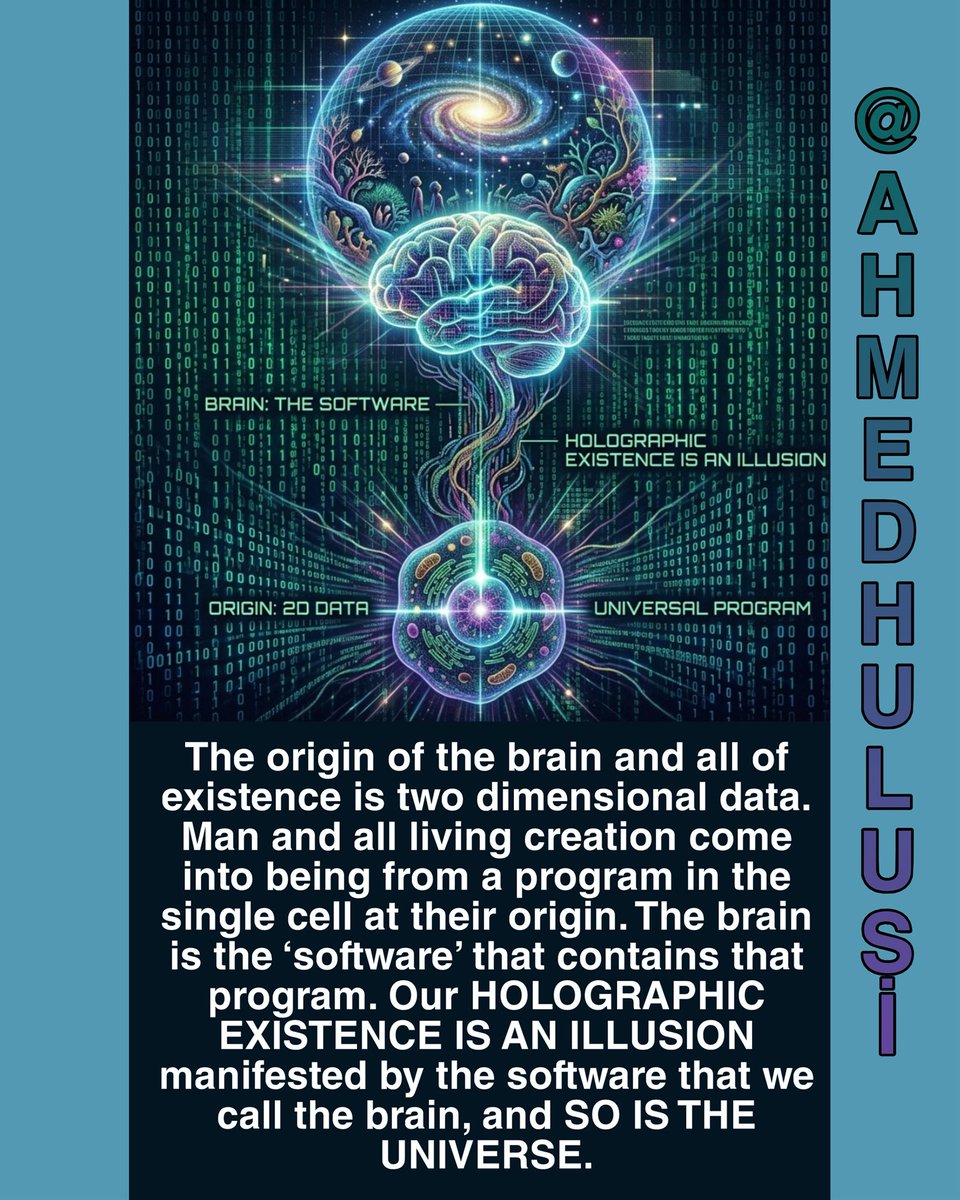 AylinERK's tweet photo. #Facebook

The origin of the #brain and all of existence is two dimensional data. Man and all living creation come into being from a program in the single cell at their origin. The brain is the ‘#software’ that contains that program. Our #HOLOGRAPHIC EXISTENCE IS AN #ILLUSION manifested by the software that we call the brain, and SO IS THE #UNIVERSE.

@AhmedHulusi

https://t.co/OYoQqf3Mfr
