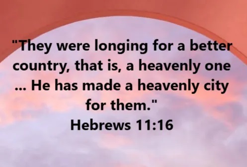 HisEmbassy's tweet photo. "They were longing for a better country, that is, a heavenly one ... He has made a heavenly city for them." Hebrews 11:16 
---
What God said in the #Bible Bible Verse #FridayVibes God Bless You #weekendlive https://t.co/XazojqbDPg