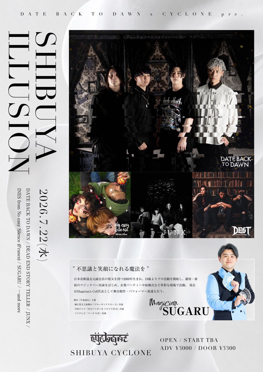 DEADEND1217's tweet photo. 【📘LIVE INFO📘】

2026.7.22(水) 
SHIBUYA CYCLONE
DATE BACK TO DAWN x CYCLONE pre.
“ SHIBUYA ILLUSION “

ACT
DATE BACK TO DAWN
SUGARU（プロマジシャン）
INES（NO EASY SILENCE／フランス）
JUNX
DEAD END STORY TELLER

🎫ticket&amp;time⏱
ADV ¥3000 | DOOR ¥3300 (+1D)
OPEN / START : TBA https://t.co/QJgrgbN7Wc