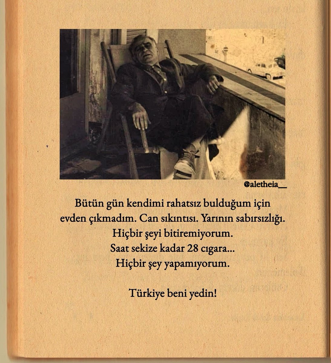 aletheia__'s tweet photo. Bütün gün kendimi rahatsız bulduğum için evden çıkmadım. Can sıkıntısı. Yarının sabırsızlığı. Hiçbir şeyi bitiremiyorum. Saat sekize kadar 28 cıgara… 

Hiçbir şey yapamıyorum.  

Türkiye beni yedin! 

ahmet hamdi tanpınar https://t.co/kuqzyro5O8