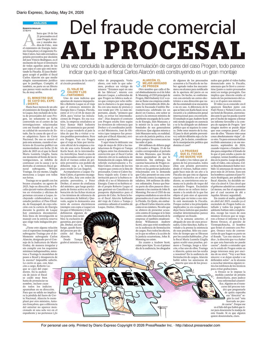 EnVozAlta's tweet photo. Lean con calma y comprendan el rompecabezas del montaje que hace Carlos Leonardo Alarcón, fiscal de bolsillo del poder de turno. 

Escribe @raguilarandrade:

«Toainga no se quedó con los brazos cruzados: en agosto de 2025, bajo su dirección, la Fiscalía ejecutó varios allanamientos en viviendas y oficinas de personas cercanas a Luque, incluyendo colaboradores y un estudio jurídico: el Pino Elizalde, de Guayaquil, de cuya relación con la cartera de Energía durante la gestión de Luque hay constancia documental. Esta línea de investigación se manejó con la estricta reserva que exige toda indagación previa.

¿Tiene esto alguna relación con el repentino reemplazo del subrogante Toainga por el doblemente subrogante Carlos Alarcón, designado por el Consejo de la Judicatura de Mario Godoy, de manera irregular y sin cumplir con los requisitos mínimos indispensables, mientras a Toainga lo mandaban de paseo a Brasil y desaparecía de la escena? Imposible saberlo. Lo cierto es que, con Alarcón a cargo, Roberto Luque se cayó del expediente. En la audiencia de juicio el fiscal se cuidó muy bien hasta de pronunciar su nombre, incluso cuando todos los indicios apuntaban en su dirección. Para que su salida no implicara la pérdida del fuero de Corte Nacional, Alarcón lo reemplazó por otro ministro, Antonio Gonçalves, que a diferencia del anterior no aparece mencionado ni una sola vez en el expediente y no pertenece (¿lo uno consecuencia de lo otro?) al círculo presidencial.

(…)

Y aquí viene lo delirante: ese viaje de mayo de 2024 a las instalaciones de Progen en Tampa sí figura entre los elementos de convicción que el fiscal Carlos Alarcón citó en la audiencia de formulación de cargos. Sólo que referido exclusivamente a Fabián Calero, el único de los tres viajeros que consta en la lista de procesados. Como si Calero hubiera viajado solo. Como si la invitación para ir la hubiera recibido él y no el Ministerio de Energía. Como si no hubiera sido el propio Roberto Luque el que gestionó en Cancillería un pasaporte diplomático para el gerente de Celec. Se llena la boca el fiscal Alarcón hablando del viaje de Calero a Tampa y continúa callando el nombre de Luque, Dreher, Oliveira…

Otro nombre que calla el fiscal obstinadamente es el de John B. Manning, el CEO principal de Progen, H&S Industry LLC o como se llame esa empresa estafadora.

(…)

104 millones de dólares pagó el Ecuador a Progen, 35 de los cuales corresponden al período de Inés Manzano, que llevaba meses quejándose de que le mintieron. Sin embargo, las cuentas bancarias de Progen están en cero, como se ha descubierto en las gestiones judiciales relacionadas con la demanda que Celec presentó en una corte de Florida contra la empresa estafadora. 104 millones de dólares: esfumados. Parece que buena parte de ellos pasaron directamente a las cuentas de John B. Manning. Por eso el CEO de esa empresa estafadora es uno de los procesados en el caso abierto en la Florida. En Quito, sin embargo, el fiscal Carlos Alarcón actúa como si no existiera.

(…)

El audio y los videos que algunos de los procesados, todos ellos con prisión preventiva desde el viernes, habían entregado hace más de un año a la Fiscalía sin que ésta se dignara siquiera incluirlos en el expediente, se convirtieron esta semana en la piedra de toque del escándalo Progen. Escándalo que ahora no se refiere únicamente a la estafa de la que fue objeto el país sino al aparente fraude que en torno a esa estafa está montando la Fiscalía. Porque excluir a los principales implicados ya era sospechoso; dejar fuera indicios que pueden resultar determinantes parece configurar un fraude.»

(…)