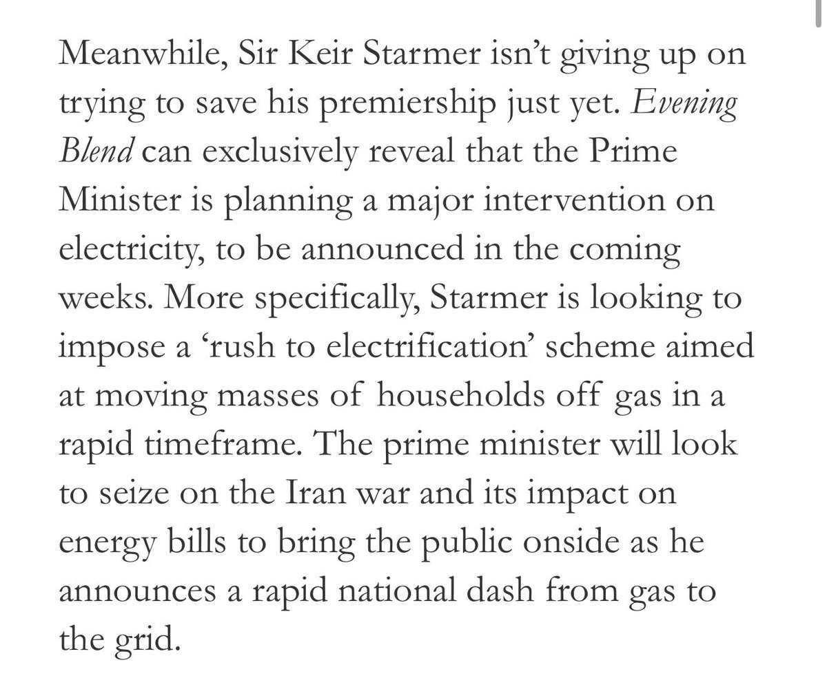 hoffman_noa's tweet photo. EXCL: Keir Starmer is planning a major intervention on electricity, to be announced in the coming weeks. PM is looking to impose a ‘rush to electrification’ scheme aiming to move masses of households off gas in a rapid timeframe. He will look to seize the Iran war and its impact on energy bills to bring the public onside as he announces a rapid national dash from gas to the grid.

In today’s Spectator Evening Blend email