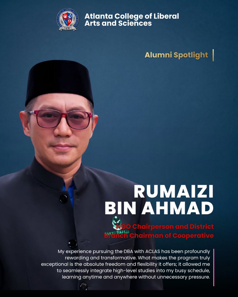 AclasCollege's tweet photo. ➡️ From shaping young minds in the classroom to driving strategic transformation across organizations, Rumaizi Bin Ahmad understood that impactful leadership requires both extensive experience and continuous learning.

Having dedicated three decades to public education, Rumaizi built a distinguished career as a school educator and senior administrator, establishing a rock-solid foundation in institutional management and leadership. Today, he serves as a senior professional and educational strategist, leading an NGO, a cooperative district branch, and an educational initiative. He also specializes in organizational governance, digital transformation, and the strategic application of AI in management, while practicing as an Independent Researcher and Islamic Legal Consultant Practitioner.

By pursuing his DBA with ACLAS, Rumaizi sought to further strengthen his strategic capabilities and enhance his ability to lead organizations in an increasingly complex and technology-driven world.

He shares that the flexibility and learner-centered approach of ACLAS made a significant difference in his academic journey:

"My experience pursuing the Doctor of Business Administration (DBA) with the Atlanta College of Liberal Arts and Sciences has been profoundly rewarding and transformative. What makes the program truly exceptional is the absolute freedom and flexibility it offers; it allowed me to seamlessly integrate high-level studies into my busy schedule, learning anytime and anywhere without unnecessary pressure."

He further highlights the practical nature of the program and the outstanding support provided throughout his studies:

"The learning modules provide clear, straightforward, and highly practical guidance, making complex concepts easy to navigate. Furthermore, the institution's support team is incredibly responsive and attentive, ensuring that guidance is always within reach whenever needed."

#WeAreSoProudOfOurAlumnus

👇 Looking to elevate your professional influence and lead transformational change in your organization and community?

Enroll today at https://t.co/thiPuluExS

#aclascollege
#AlumniSpotlight
#aclasalumni
#DBA