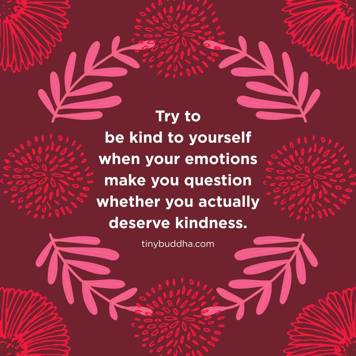 tinybuddha's tweet photo. Try to be kind to yourself when your emotions make you question whether you actually deserve kindness. https://t.co/Z0MrEfvoaO