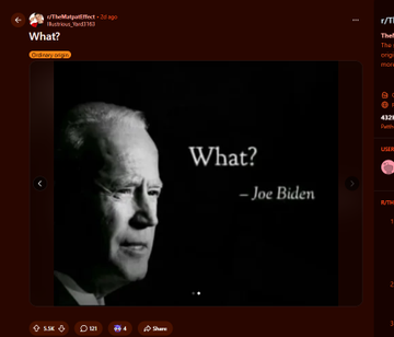 livechud's tweet photo. joe biden just created the biggest memetemplate on reddit and its going absolutely viral

30k views in 2 days and 5k upvotes

everyone is memeing him saying "what?" WITH LITERALLY 100+ posts on it

genny narra

https://t.co/ffFOrf14cX https://t.co/1bE5dqLhI6