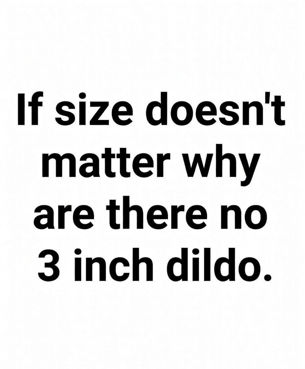ultimatelexiie's tweet photo. If size doesn’t matter why are there no 3 inches d!do?? https://t.co/7C3X7WKRkL