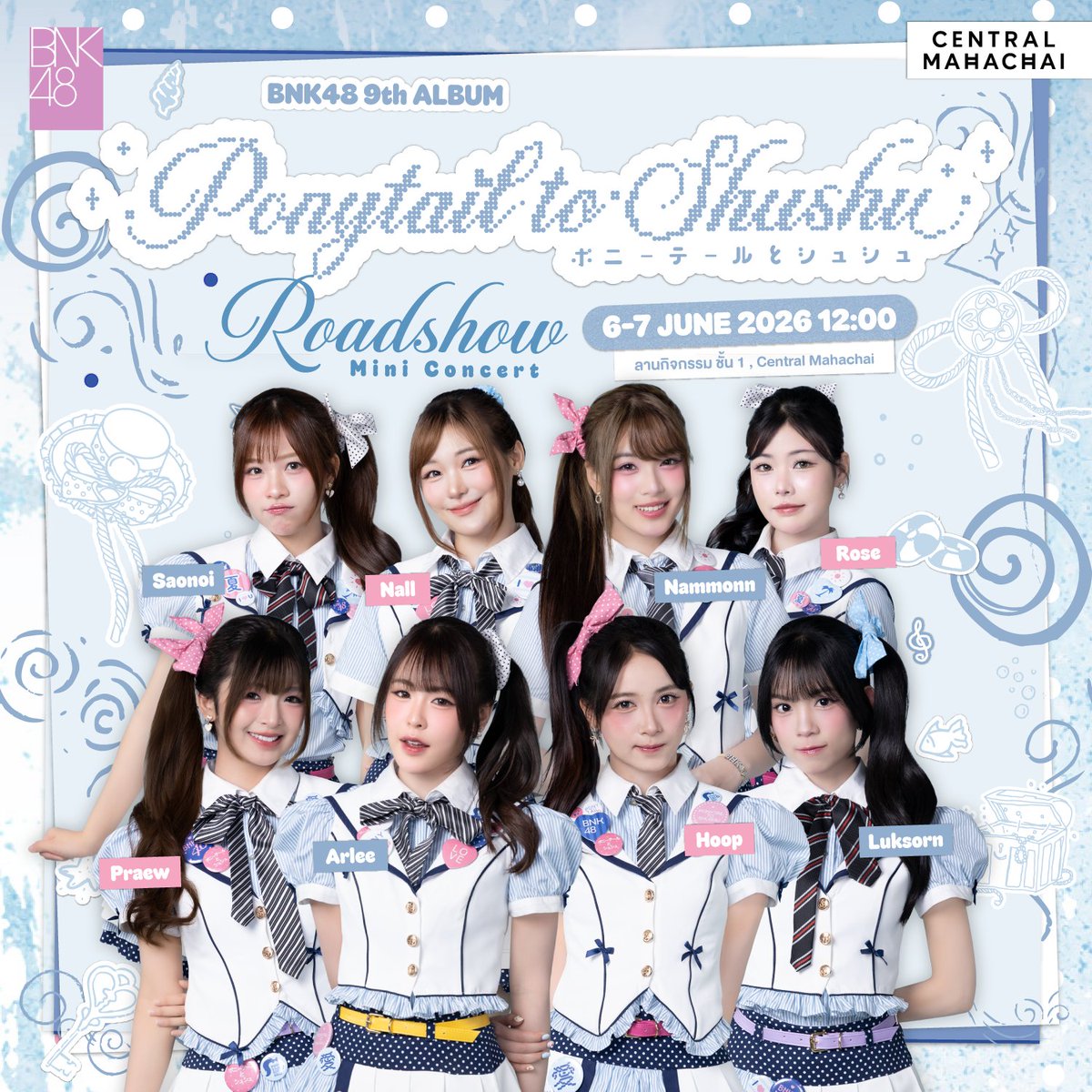 bnk48official's tweet photo. [🦄🎀] #PonytailtoShushuTH_Roadshow

BNK48 6th Album “Ponytail to Shushu” Roadshow
🗓️ 6-7 JUN 2026
📍 Central Mahachai (Samut Sakhon)

[Members]
Arlee / Hoop / Praew / Luksorn / Nammonn / Nall / Rose / Saonoi

[Schedule]
12:00-13:00 Mini Concert
14:00-15:00 Group Hi-Touch
15:30-16:30 Official Merchandise & Hachi Cha
17:00-18:00 Group Hi-Touch

💡 บัตรเข้าร่วมกิจกรรม Group Hi-Touch จะได้จากการซื้อ “เข็มกลัด” ภายในงาน

หมายเหตุ: อาจมีการเปลี่ยนแปลงตามความเหมาะสม

#CentralMahachai
#PonytailtoShushuTH
#ポニーテールとシュシュ
#BNK486thALBUM
#BNK48