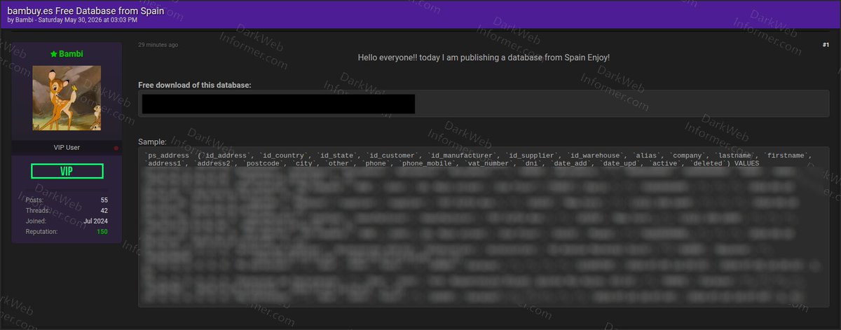 DarkWebInformer's tweet photo. 🚨🇪🇸 Bambuy allegedly targeted in free database leak

A threat actor on an underground forum is claiming to have published a database allegedly originating from Bambuy, a Spanish e-commerce platform. The actor is releasing the data for free.

The actor claims the leaked SQL database contains customer and address records.

𝗪𝗵𝗮𝘁'𝘀 𝗮𝗹𝗹𝗲𝗴𝗲𝗱𝗹𝘆 𝗲𝘅𝗽𝗼𝘀𝗲𝗱:

• First and last names
• Company and alias fields
• Addresses, postal codes, and cities
• Phone and mobile numbers
• VAT numbers and DNI (national ID)
• Country and state data
• Account creation and update timestamps

𝗗𝗲𝘁𝗮𝗶𝗹𝘀:

𝗧𝗮𝗿𝗴𝗲𝘁: Bambuy
𝗖𝗼𝘂𝗻𝘁𝗿𝘆: Spain 🇪🇸
𝗦𝗲𝗰𝘁𝗼𝗿: Retail / E-commerce
𝗔𝗰𝘁𝗼𝗿: Bambi
𝗖𝗹𝗮𝗶𝗺: Free database leak
𝗘𝘅𝗽𝗼𝘀𝘂𝗿𝗲: Customer and address records (SQL database)
𝗣𝗿𝗶𝗰𝗲: Free
𝗢𝗯𝘀𝗲𝗿𝘃𝗲𝗱: May 30, 2026

💥 Stop guessing what's redacted. Paid subscribers see everything: https://t.co/281Qjc6p2J
