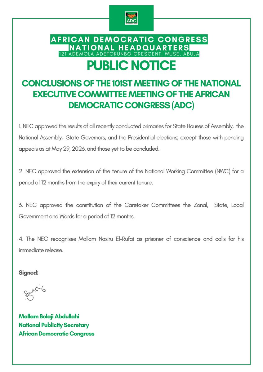 BolajiADC's tweet photo. CONCLUSIONS OF THE 101ST MEETING OF THE NATIONAL EXECUTIVE COMMITTEE MEETING OF THE AFRICAN DEMOCRATIC CONGRESS (ADC)

1. NEC approved the results of all recently conducted primaries for State Houses of Assembly,  the National Assembly,  State Governors, and the Presidential elections; except those with pending appeals as at May 29, 2026, and those yet to be concluded. 

2. NEC approved the extension of the tenure of the National Working Committee (NWC) for a period of 12 months from the expiry of their current tenure. 

3. NEC approved the constitution of the Caretaker Committees at the Zonal, State, Local Government and Wards for a period of 12 months.

4. The NEC recognises Mallam Nasiru El-Rufai as a prisoner of conscience and calls for his immediate release.