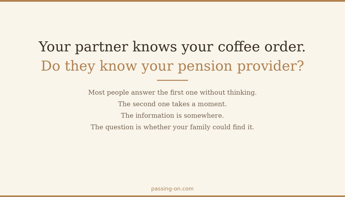 PassingOnSpt's tweet photo. Your partner knows your coffee order. Do they know your pension provider?

Most people could answer the first question immediately. The second takes a moment.

The information is somewhere. The question is whether your family could find it.

https://t.co/SWoS1YEILB https://t.co/sMEIj3Lzfo