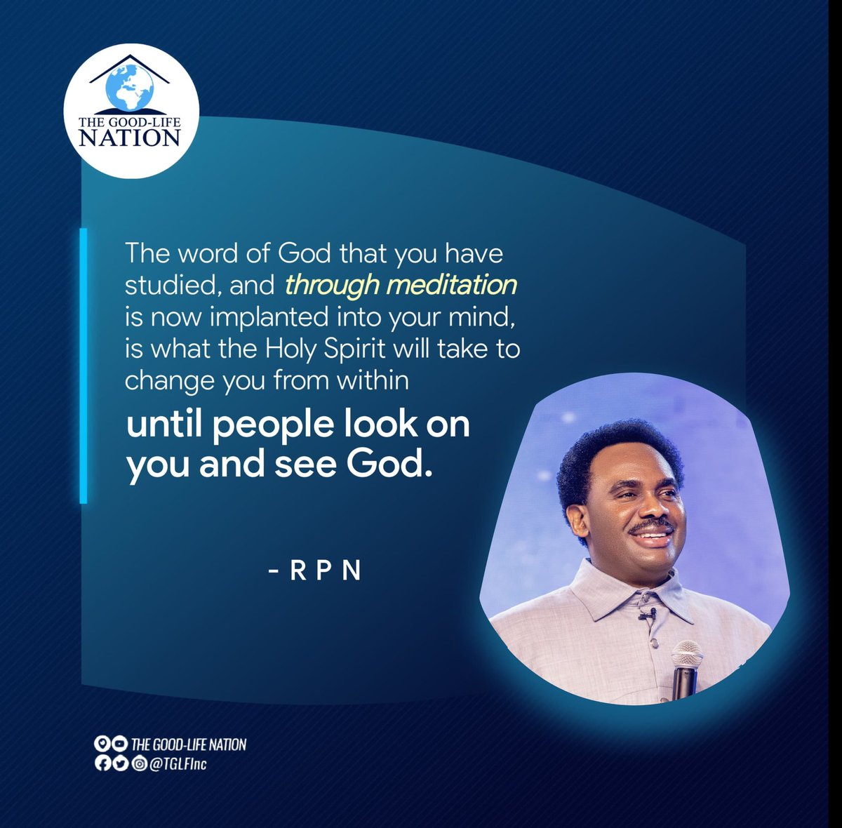 TGLFInc's tweet photo. The word of God that you have studied, and through meditation is now implanted into your mind, is what the Holy Spirit will take to change you from within until people look on you and see God. -RPN 

#RPN
#APeopleCome https://t.co/qZA94Prevo