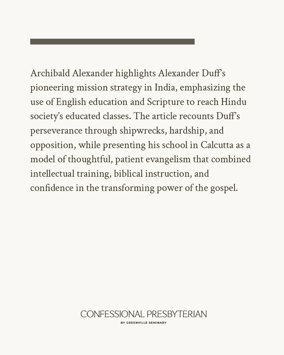 GPTSeminary's tweet photo. Fresh off the press! 

Archibald Alexander highlights Alexander Duff’s pioneering mission strategy in India, emphasizing the use of English education and Scripture to reach Hindu society’s educated classes. The article recounts Duff’s perseverance through shipwrecks, hardship, and opposition, while presenting his school in Calcutta as a model of thoughtful, patient evangelism that combined intellectual training, biblical instruction, and confidence in the transforming power of the gospel.

Read more at https://t.co/e4uVubPkUL