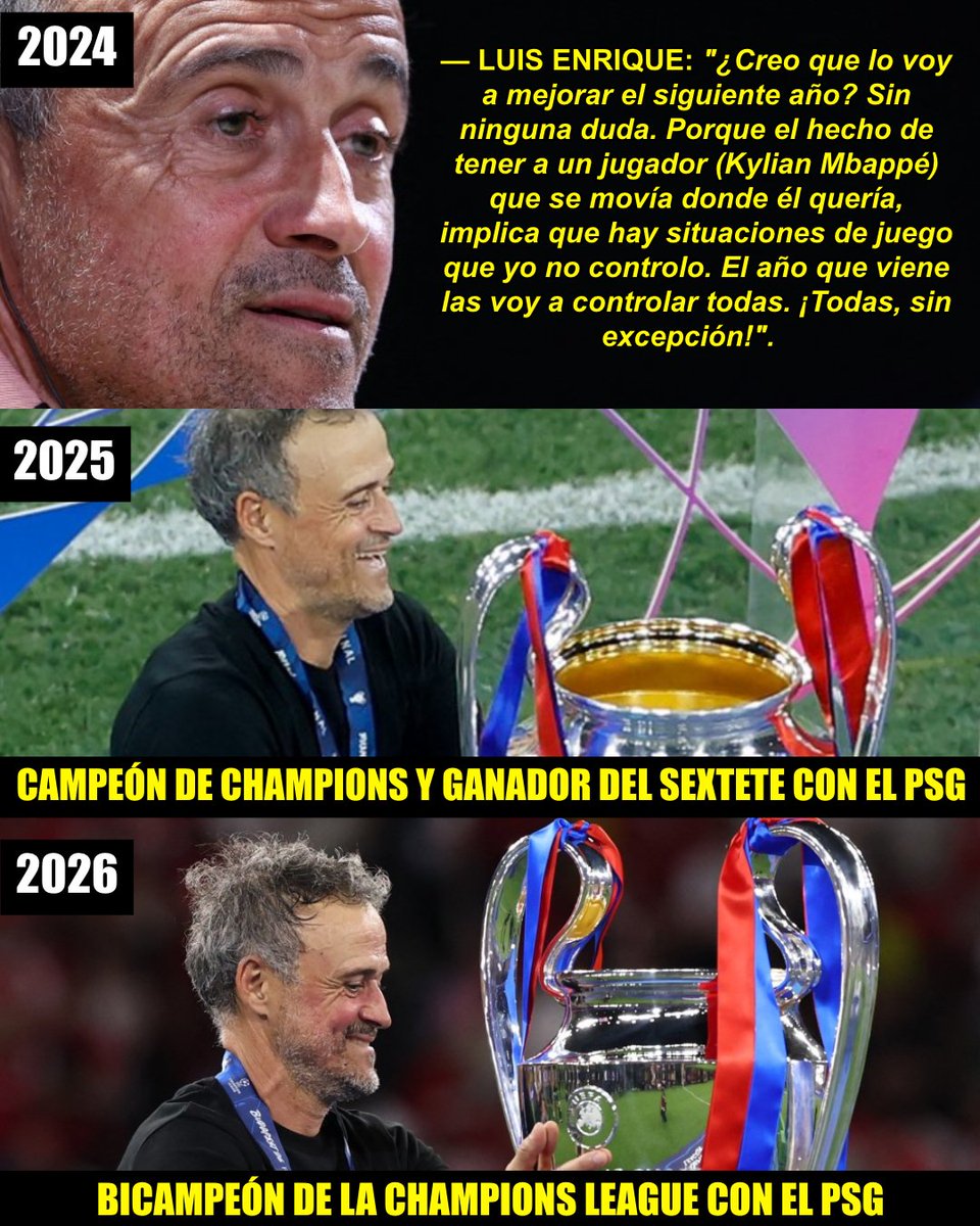 InvictosSomos's tweet photo. ¡¡EL TIEMPO LE DIO TODA LA RAZÓN A LUIS ENRIQUE!! 

— LUIS ENRIQUE (2024): "¿Creo que lo voy a mejorar el siguiente año? Sin ninguna duda. Porque el hecho de tener a un jugador (Kylian Mbappé) que se movía donde él quería, implica que hay situaciones de juego que yo no controlo. El año que viene las voy a controlar todas. ¡Todas, sin excepción!".  

➤ Luis Enrique en 2025: campeón de Champions League y ganador del Sextete con el PSG.

➤ Luis Enrique en 2026: bicampeón de Champions League con el PSG.

Kylian Mbappé es un jugadorazo total, una leyenda, un lujo para cualquier plantilla. Sin embargo, Luis Enrique quería construir un equipo más compacto, ordenado y unido al momento de presionar. Y sin Kiki en el PSG y sin buscar talentos galácticos para reemplazarlo, lo consiguió. 

Un PSG sin estrellas mediáticas mundiales, pero con más entrega y sacrificio. Sin cracks elegidos y tocados por la varita, pero con más juego asociativo. Y sin tantos jugadores de renombre, pero con más espíritu colectivo.  

Y sí, tal y como lo había visualizado, Luis Enrique creó LA VERDADERA ÉPOCA DORADA DEL PSG.