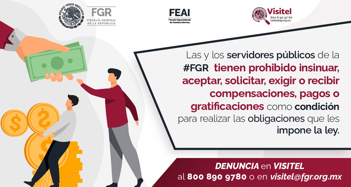 FEAI_FGR's tweet photo. Las y los servidores públicos de la #FGR tienen prohibido insinuar, aceptar, solicitar, exigir o recibir compensaciones, pagos o gratificaciones como condición para realizar las obligaciones que les impone la ley. #Denuncia en #VISITEL al 800 890 97 80 o en visitel@fgr.org.mx. https://t.co/nktnvSY5AQ