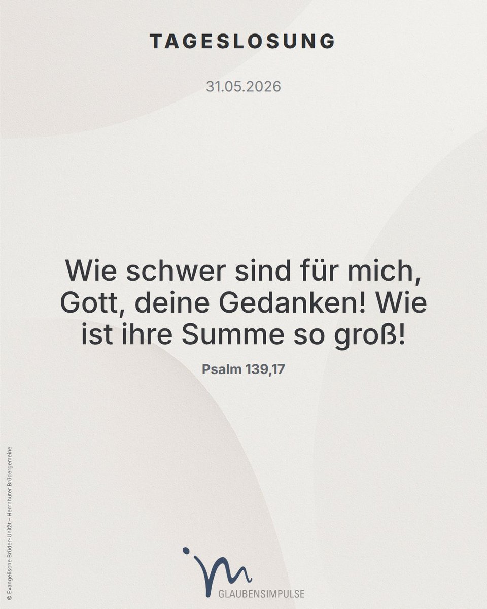 glaubensimpulse's tweet photo. TAGESLOSUNG (31. Mai 2026)

Wie schwer sind für mich, Gott, deine Gedanken! Wie ist ihre Summe so groß!
Psalm 139,17 https://t.co/Orx5KAxJLS