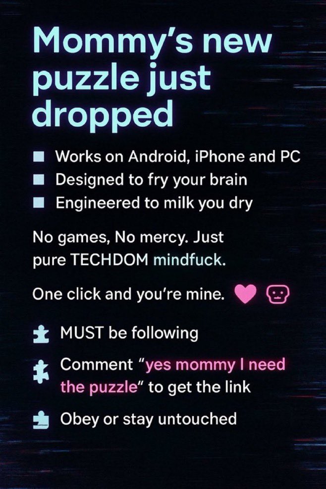 Techdom17's tweet photo. 💻 Mommy���s new puzzle just dropped.
✅ Works on Android, iPhone and PC.
🧠 Designed to fry your brain

No games. No mercy. Just pure TECHDOM mindfuck.
One click and you’re mine. 🤖💕

🧩 Comment “yes mommy I need the puzzle” 🌀🌀 https://t.co/wXnQpARIO1 https://t.co/Q0iBTGNPQO