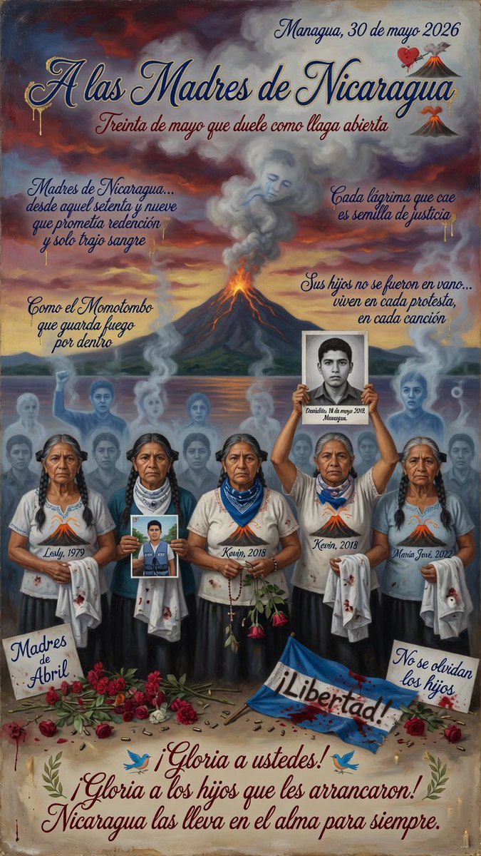 LOCUIN's tweet photo. A las Madres de Nicaragua. 30 de mayo de 2026.
Madres de Nicaragua, en este treinta de mayo que duele como llaga abierta en el corazón del terruño, les hablo con el respeto de quien ha visto llorar a su propia gente.
Ustedes, las que han cargado el peso más pesado que existe en esta tierra de lagos y volcanes, las que han visto cómo les arrancan los hijos desde hace cuarenta y seis años.
Desde aquel setenta y nueve que prometía redención y solo trajo sangre y más sangre, hasta hoy. Sus muchachos, los hijos de la patria, caídos en los campos, en las protestas, en las cárceles, en el exilio.
Treinta de mayo del dieciocho… ¡qué fecha maldita, Dios mío! Las marchas por el Día de las Madres se tiñeron de rojo en las calles de Managua.
Las rosas que llevaban en las manos se convirtieron en coronas fúnebres.
El llanto de ustedes se mezcló con el humo de las balas y el grito de “¡libertad!” que el régimen ahogó a plomo.
Pero miren cómo resisten.
Como el Momotombo que guarda fuego por dentro aunque tiemble la tierra, ustedes guardan esa fuerza que ni el tiempo ni la dictadura pueden quebrar.
Sus pechos han sido altar y tumba al mismo tiempo. Sus brazos vacíos han abrazado solo la memoria de cada hijo perdido.
¡Ay, madres nicas, hermanas mías!
No se quiebra su espíritu aunque el mundo les dé la espalda. Cada lágrima que cae es semilla de justicia.
Cada nombre que repiten en voz baja es un verso que Darío mismo hubiera escrito con lágrimas de azul.
En este día, mientras el sol se esconde tras el lago Xolotlán, les digo con todo el corazón del poeta que ama su pueblo:
Sus hijos no se fueron en vano.
Viven en cada protesta, en cada canción, en cada corazón que aún late por una Nicaragua libre y digna.
¡Madres valientes, madres eternas!
Que el terruño que tanto han regado con su dolor algún día les dé el fruto de la paz que tanto merecen.
¡Gloria a ustedes!
¡Gloria a los hijos que les arrancaron!
Nicaragua las lleva en el alma para siempre.