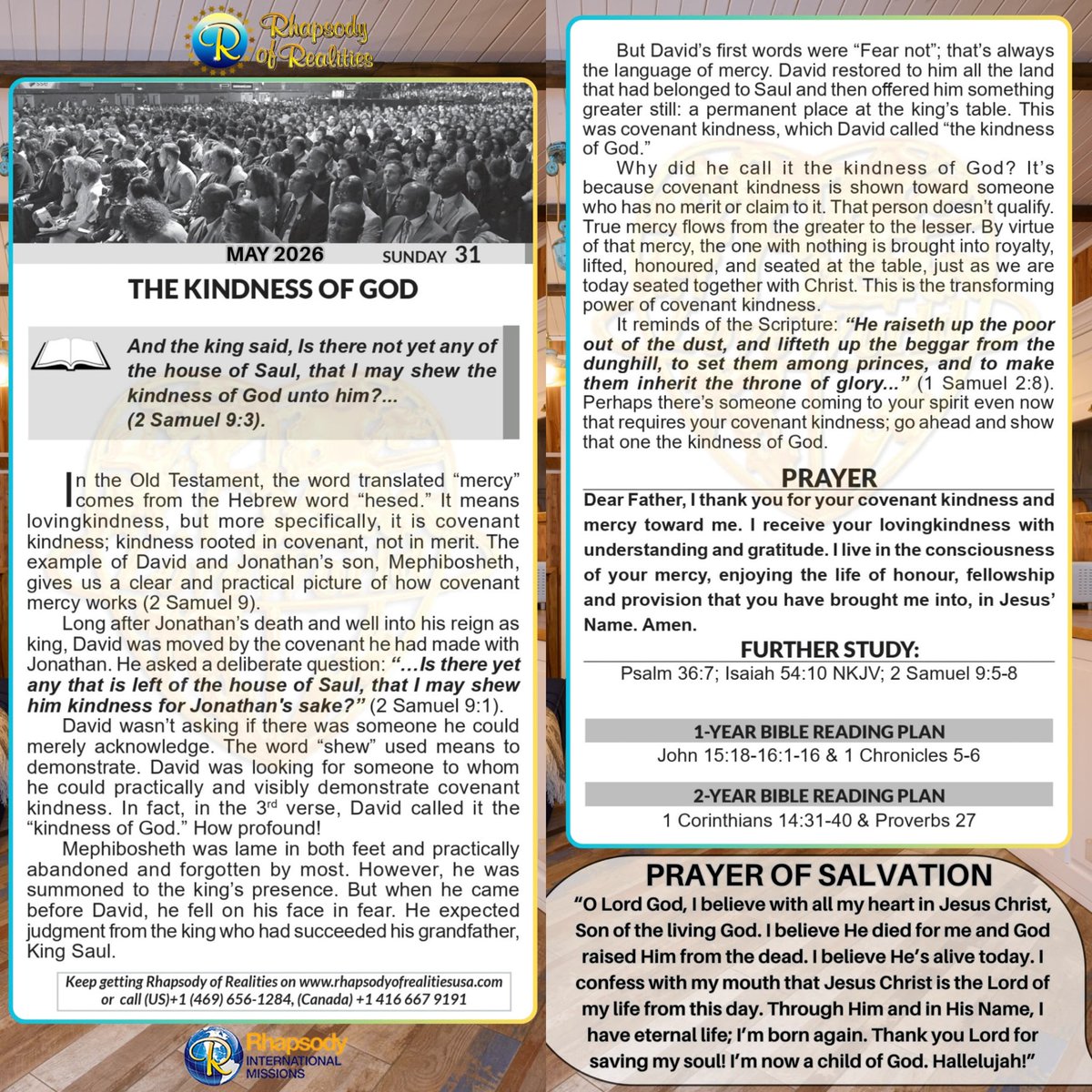 SaintSeyiB's tweet photo. THE KINDNESS OF GOD

📖And the king said, Is there not yet any of the house of Saul, that I may shew the kindness of God unto him?... (2 Samuel 9:3).

In the Old Testament, the word translated “mercy” comes from the Hebrew word “hesed.” It means lovingkindness, but more specifically, it is covenant kindness; kindness rooted in covenant, not in merit. The example of David and Jonathan’s son, Mephibosheth, gives us a clear and practical picture of how covenant mercy works (2 Samuel 9). 

Long after Jonathan’s death and well into his reign as king, David was moved by the covenant he had made with Jonathan. He asked a deliberate question: “…Is there yet any that is left of the house of Saul, that I may shew him kindness for Jonathan's sake?”  (2 Samuel 9:1). 

David wasn’t asking if there was someone he could merely acknowledge. The word “shew” used means to demonstrate. David was looking for someone to whom he could practically and visibly demonstrate covenant kindness. In fact, in the 3rd verse, David called it the “kindness of God.” How profound! 

Mephibosheth was lame in both feet and practically abandoned and forgotten by most. However, he was summoned to the king’s presence. But when he came before David, he fell on his face in fear. He expected judgment from the king who had succeeded his grandfather, King Saul. 

But David’s first words were “Fear not”; that’s always the language of mercy. David restored to him all the land that had belonged to Saul and then offered him something greater still: a permanent place at the king’s table. This was covenant kindness, which David called “the kindness of God.” 

Why did he call it the kindness of God? It’s because covenant kindness is shown toward someone who has no merit or claim to it. That person doesn’t qualify. True mercy flows from the greater to the lesser. By virtue of that mercy, the one with nothing is brought into royalty, lifted, honoured, and seated at the table, just as we are today seated together with Christ. This is the transforming power of covenant kindness. 

It reminds of the Scripture: “He raiseth up the poor out of the dust, and lifteth up the beggar from the dunghill, to set them among princes, and to make them inherit the throne of glory...” (1 Samuel 2:8). Perhaps there’s someone coming to your spirit even now that requires your covenant kindness; go ahead and show that one the kindness of God.
  
           *🙏PRAYER*
Dear Father, I thank you for your covenant kindness and mercy toward me. I receive your lovingkindness with understanding and gratitude. I live in the consciousness of your mercy, enjoying the life of honour, fellowship and provision that you have brought me into, in Jesus’ Name. Amen.

*FURTHER STUDY📖*=> 
 Psalm 36:7 KJV How excellent is thy lovingkindness, O God! therefore the children of men put their trust under the shadow of thy wings.

Isaiah 54:10 NKJV 
For the mountains shall depart And the hills be removed, But My kindness shall not depart from you, Nor shall My covenant of peace be removed," Says the LORD, who has mercy on you.

2 Samuel 9:5-8 KJV
 Then king David sent, and fetched him out of the house of Machir, the son of Ammiel, from Lo–debar. [6] Now when Mephibosheth, the son of Jonathan, the son of Saul, was come unto David, he fell on his face, and did reverence. And David said, Mephibosheth. And he answered, Behold thy servant! [7] And David said unto him, Fear not: for I will surely shew thee kindness for Jonathan thy father's sake, and will restore thee all the land of Saul thy father; and thou shalt eat bread at my table continually. [8] And he bowed himself, and said, What is thy servant, that thou shouldest look upon such a dead dog as I am?

*📖DAILY SCRIPTURE READING📖*

1-Year Bible Reading Plan📖=>
John 15: 18-16:1-16 & 1 Chronicles 5-6

*2-Year Bible Reading Plan📖=>
 1 Corinthians 14: 31-40 & Proverbs 27

#RhapsodyMay31