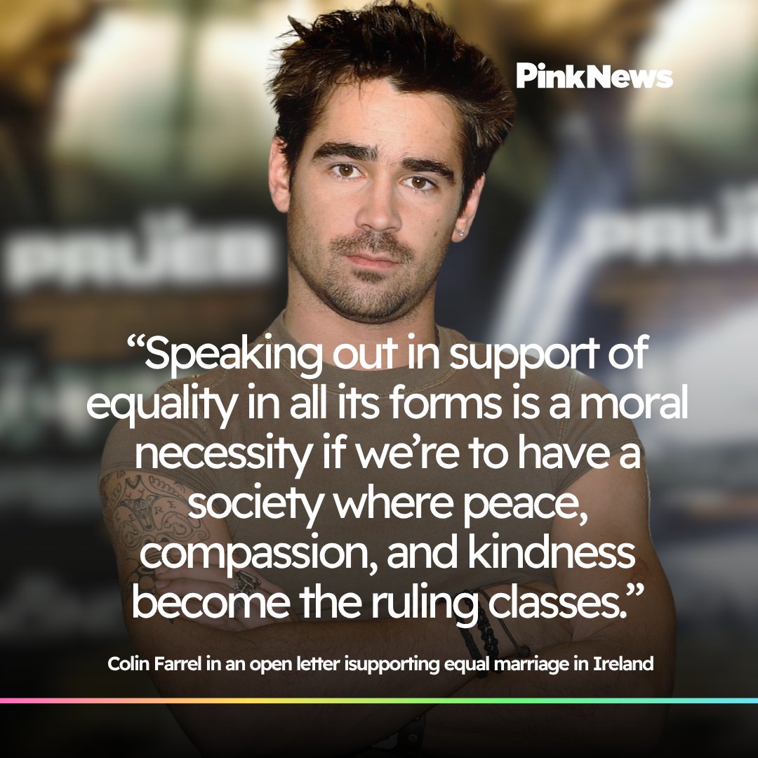 PinkNews's tweet photo. Happy birthday to Colin Farrell 🎉

The Irish actor wrote an open letter in 2014 urging people in Ireland to vote in support of same-sex marriage. 

Published in Sunday World, Farrell's letter said: "The fact that my brother had to leave Ireland to have his dream of being married become real is insane. INSANE."

“Speaking out in support of equality in all its forms is a moral necessity if we’re to have a society where peace, compassion, and kindness become the ruling classes,” he continued.

📷 Getty