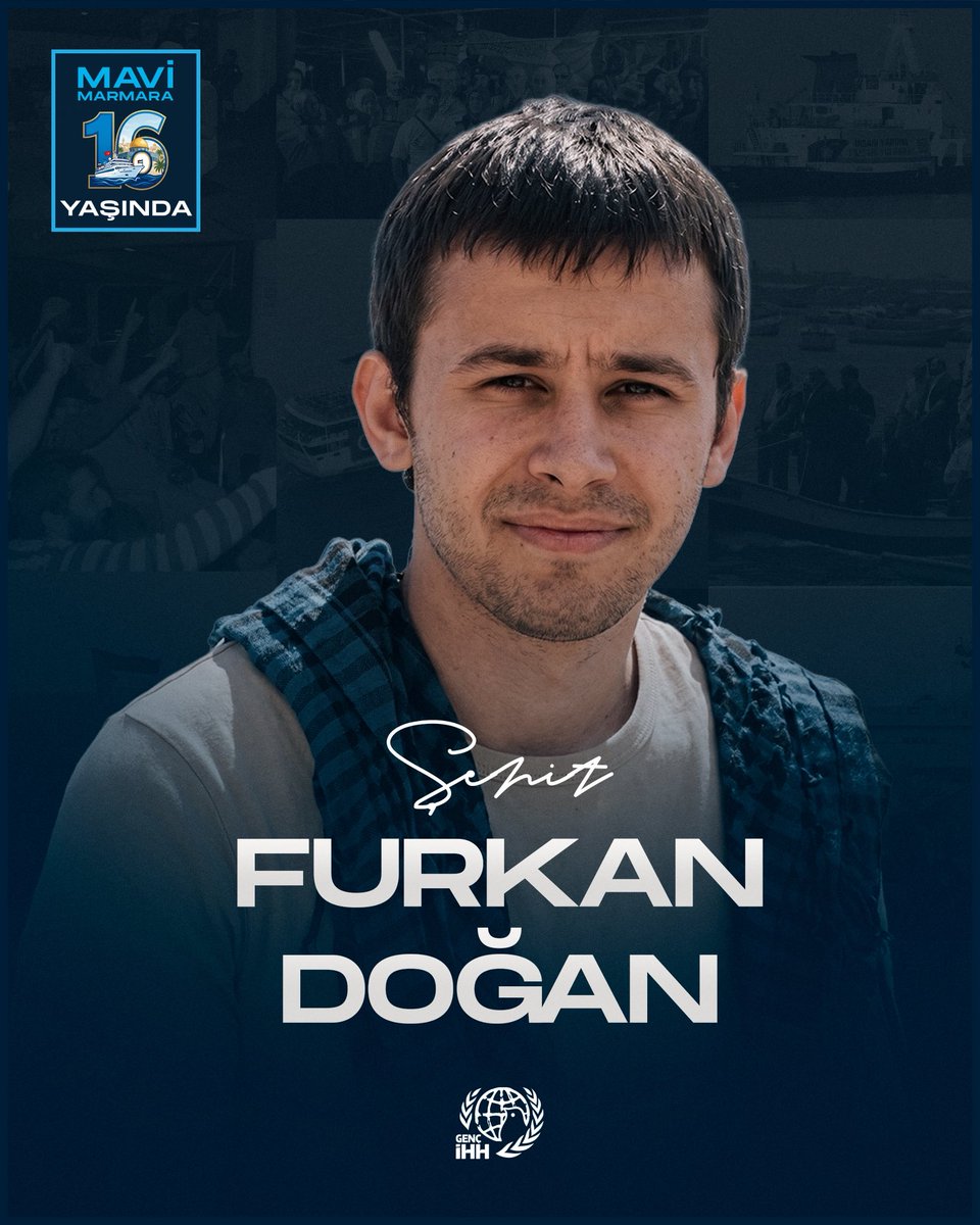 ihhgenc's tweet photo. “Şehadet şerbetine son saatler. Var mı daha güzel şey? Varsa o da sadece annemdir, ama ondan emin değilim. İkisinin kıyası çok zor. Şehadet mi annem mi?”

Henüz 19 yaşındaydı. Konforunu değil, mazlumların derdini seçti. Filistin’e insani yardım ulaştırmak için Mavi Marmara’ya bindi ve çıktığı bu kutlu yolculukta şehit oldu.

Furkan Doğan, bize yaşın değil, adanmışlığın ve sorumluluk bilincinin önemli olduğunu gösterdi.

Bugün onu rahmetle yâd ediyor; adalet, özgürlük ve insanlık mücadelesinde bıraktığı izleri hatırlıyoruz.