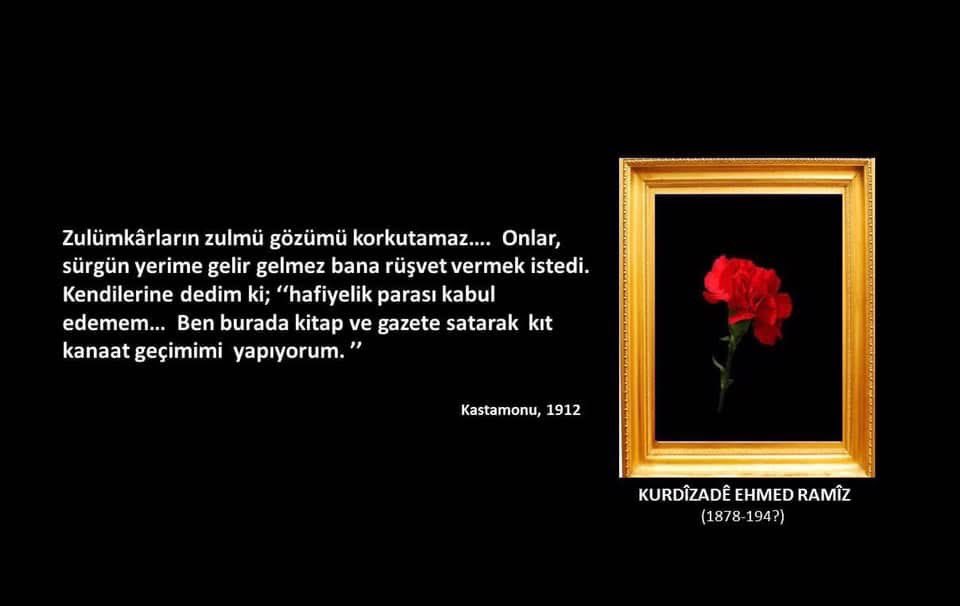 canmutlu1978's tweet photo. AHMED RAMÎZ / KÜRDİZADE AHMED RAMİZ 
(1878, Lice-1940 Şam) 

Zaza Kürt bir alim, aydın, eğitimci, yayıncı, gazeteci, yazar ve siyasetçi. Bugün onun hakkında bilgimiz ne yazık ki çok az. Kadri Cemil Paşa'nın anlatımına göre ömrünün son yıllarını Şam'da geçirmiş Ahmed Ramiz. 1940'lı yıllarda burada vefat etmiş ve Kürt mahalerinden olan Salihiye'de defnedilmiştir. 

 “Eğer ömrüm satılabilseydi hiç tereddüt etmeden satıp Kürdlük yolunda sarf ederdim..." diyen, uzatmamak adına burada yazmadığım çok değerli hizmetleri olmuş bu seçkin aydınımız hakkında az şey biliyor olmamıza hayıflanmamak elde değil.  

Malmîsanij, Fransa'dan Osman Sebrî'ye yazdığı bir mektupta Ahmed Ramiz hakkında bilgisi olup olmadığını sorar. Osman Sebrî'nin cevabı şöyledir:

".. Ahmet Ramiz'in adını ilk kez senden duyduğuma inanır mısın? Böyle bir adam Suriye'ye gelmemiştir, gelseydi tanırdım. Ben 1929 yılı sonlarında Suriye'ye geçtim ve Xoybûn'da çalıştım, ancak bu adı duymadım. Kemal Fevzi'nin ise adını duymuştum, sanırım bir yazımda adı geçer. Ama onların yaşamları ve çalışmaları konusunda bir şey bilmeyişimiz utanç vericidir. Bunun suçu onlarla arkadaşlık ettikleri halde onlar hakkında bize fazla bir şey anlatmamış olanlarındır. Böylesi yüzlerce eksiklik ve çekememezlik değil mi beni Kürt burjuvalarıyla savaşmaya yönelten?.. "  

(Malmîsanij; “Madagaskar’a Bile Sürülmüş Olan Bir Kürt
Yazar: Osman Sebrî-II”, Medya Güneşi: Haber-Yorum Gazetesi,
Sayı: 40, İstanbul, 16-31 Aralık 1993, s. 12) 

Ve rahmetli Ahmed Kasımoglu (Ehmedê Dirihî)'nin onu konu aldığı bir yazısında bitirirkend dediği gibi:

La madem 1925î ra hetan 1940î Sûrîye de
ciwîyayo, çi ra Celadet Bedîrxanî o nêgureto xo het,
yan kovara Haware de ca nêdîyayo nuşteyanê ey?

(Ahmed Kasımoglu; “Kurdîzade Ehmed Ramîzê Licêyî”, Nûbihar: Mehnameya Çand û Huner û Edebî, Jimar: 118, Îstanbul, 2011, r. 15-16

Türkçesi ile: Ama madem 1925'ten 1940'a kadar Suriye'de yaşamış, niçin Celadet Bedirhan onu yanına almamış ya da Hawar dergisinde yazılarına yer vermemiştir. 

Son olarak değerli yazarımız Seid Veroj'un Kurdizade Ahmed Ramiz'in hayatını ve çalışmalarını konu alan Kürtçe (Kurmancî) bir kitap hazırladığını, yanı sıra Kürdizade Ahmed Ramiz’in “Lûtfi” mahlasıyla 1908’de yazdığı Emir Bedirhan adlı kitabı yeniden Kürtlerle buluşturduğunu hatırlatmak isterim.