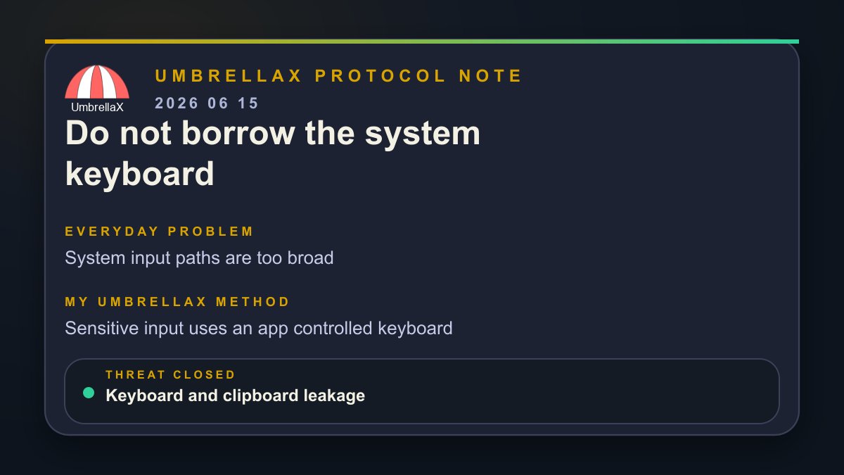 KirillAbrams's tweet photo. A private PIN should not travel through every helpful input feature on the phone.

Simple example: you whisper a door code to a friend, but you do it through a loudspeaker because the loudspeaker is convenient. That is how system input can feel in sensitive places. It may involve suggestions, learning, dictation, extensions, clipboard behavior, and accessibility hooks.

In UmbrellaX, PIN entry and sensitive vault input should use an in app keyboard. The goal is to avoid normal text fields and system keyboard paths for the most sensitive material. The app handles symbols directly and keeps the path narrow.

This is not because every keyboard is evil. It is because private input should not depend on every keyboard setting, extension, and cloud learning path being perfect.

The threat this closes is keyboard, clipboard, dictation, and input extension leakage.