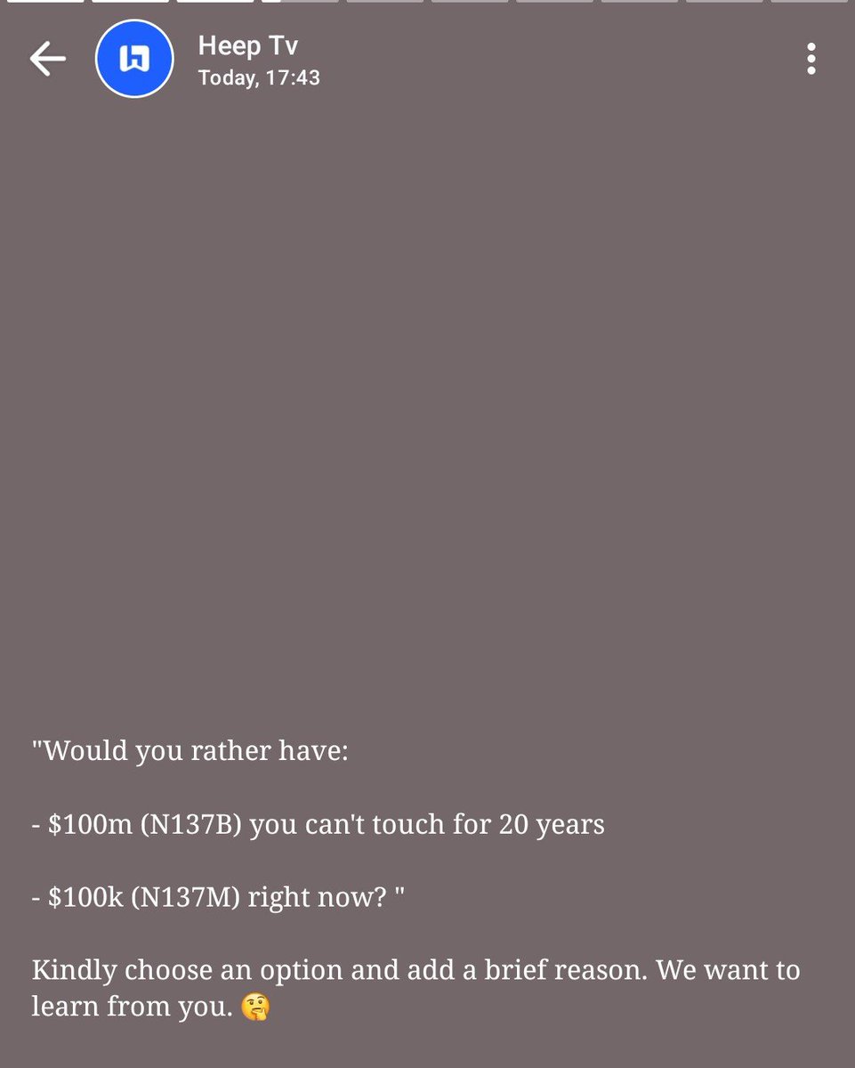 HallowAdept's tweet photo. HeepTv posted this on their WhatsApp platform. 
Everybody dey answer based on where dem dey currently for life.

Person wey need capital urgently go see $100k as a blessing.
Person wey dey think legacy and long-term go see $100m as a no-brainer.

No be intelligence matter.
Na perspective.

Which one are you taking, and why?