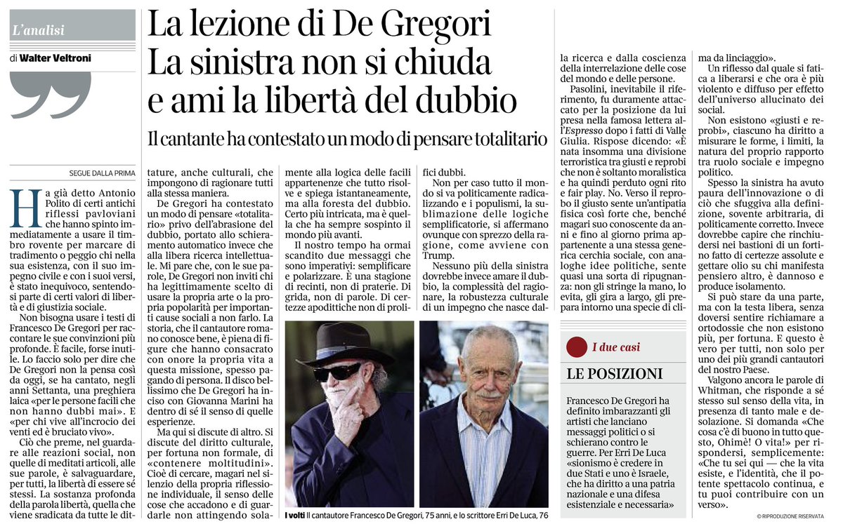 francofontana43's tweet photo. Ci risiamo.
Non bastava Antonio Polito a fare da avvocato difensore di Francesco De Gregori e di Erri  De Luca
Oggi dopo Polito, scende in campo un altro pezzo da 90 del Corriere: Walter Veltroni che, per celebrare l’elogio del dubbio, porta a testimone nientedimeno che un verso di Walt Whitman
Un verso, bello sì, ma che tuttavia col dubbio c’entra come i cavoli a merenda.
E infatti, se vogliamo chiamare le cose con il loro nome, non di dubbio si tratta: il sentimento provato da De Gregori e da De Luca sa, piuttosto, di indifferenza e ignavia due posture che col dubbio hanno ben poco a che fare.
Papa Francesco parlava della globalizzazione dell’indifferenza come di una piaga del nostro tempo
E aveva ragione
Ma una sola domanda, anzi due, vorrei fare a Polito, Veltroni, De Gregori e De Luca

La prima: come fate a dormire tranquilli mentre circa  ogni mezz’ora a Gaza muore un bambino?
Come fate a pensare ad altro?
Io non ci riesco: dormo poco e male

La seconda: come fate a non provare vergogna?
Mi riferisco alla vergogna del giusto, quel sentimento di cui parlava Primo Levi ne La Tregua, quando davanti a una colpa commessa da altri, si assiste a un’offesa e ci si sente impotenti per impedirla.
È la vergogna, spiega Primo Levi,  che i nazisti non conobbero.
E anche Veltroni, Polito, De Gregori e De Luca non provano
Loro preferiscono  coltivare quello che credono sia il dubbio e, nel frattempo, pensare agli affari propri