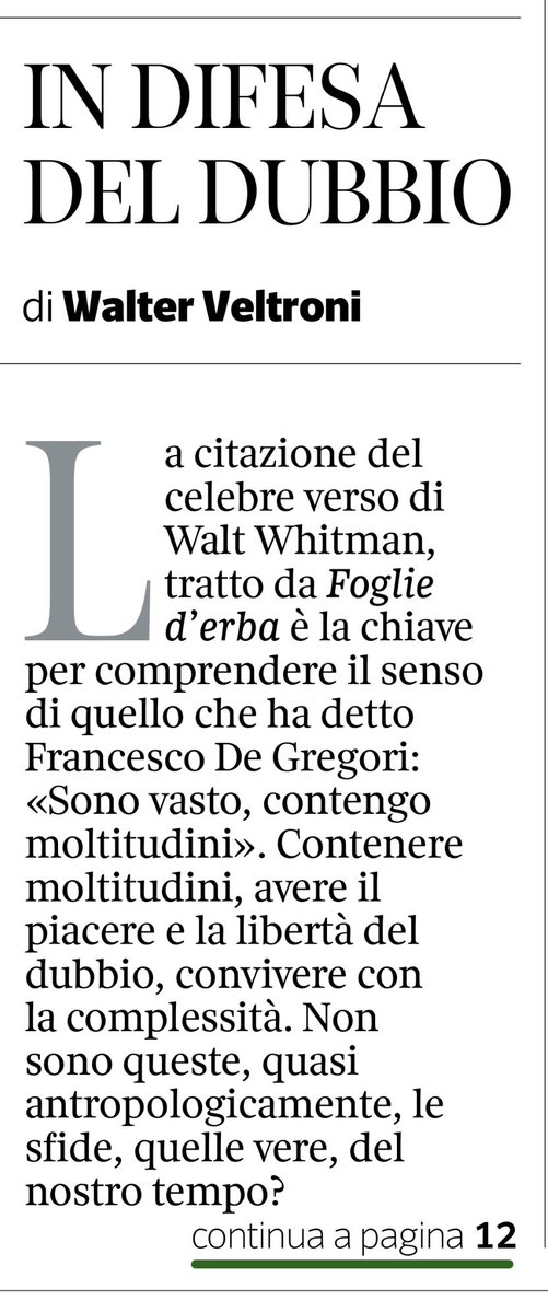 francofontana43's tweet photo. Ci risiamo.
Non bastava Antonio Polito a fare da avvocato difensore di Francesco De Gregori e di Erri  De Luca
Oggi dopo Polito, scende in campo un altro pezzo da 90 del Corriere: Walter Veltroni che, per celebrare l’elogio del dubbio, porta a testimone nientedimeno che un verso di Walt Whitman
Un verso, bello sì, ma che tuttavia col dubbio c’entra come i cavoli a merenda.
E infatti, se vogliamo chiamare le cose con il loro nome, non di dubbio si tratta: il sentimento provato da De Gregori e da De Luca sa, piuttosto, di indifferenza e ignavia due posture che col dubbio hanno ben poco a che fare.
Papa Francesco parlava della globalizzazione dell’indifferenza come di una piaga del nostro tempo
E aveva ragione
Ma una sola domanda, anzi due, vorrei fare a Polito, Veltroni, De Gregori e De Luca

La prima: come fate a dormire tranquilli mentre circa  ogni mezz’ora a Gaza muore un bambino?
Come fate a pensare ad altro?
Io non ci riesco: dormo poco e male

La seconda: come fate a non provare vergogna?
Mi riferisco alla vergogna del giusto, quel sentimento di cui parlava Primo Levi ne La Tregua, quando davanti a una colpa commessa da altri, si assiste a un’offesa e ci si sente impotenti per impedirla.
È la vergogna, spiega Primo Levi,  che i nazisti non conobbero.
E anche Veltroni, Polito, De Gregori e De Luca non provano
Loro preferiscono  coltivare quello che credono sia il dubbio e, nel frattempo, pensare agli affari propri