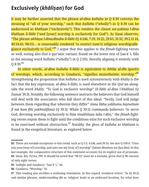 JordanAcademia0's tweet photo. Hashmi argues that in this context, fitnah refers to religious persecution and is functionally equivalent to ikrāh (religious compulsion)  "and the dīn is for God" should be understood as "your worship (dīnukum) may be directed exclusively (khāliṣan) to God" (Sinai, Key Terms, 299). 

In other words, al-dīnu kulluhu li-llāhi is equivalent to ikhlāṣ al-dīn (purity of worship), which, according to Goudarzi, “signifies monotheistic worship" (Goudarzi, “Worship,” 10).