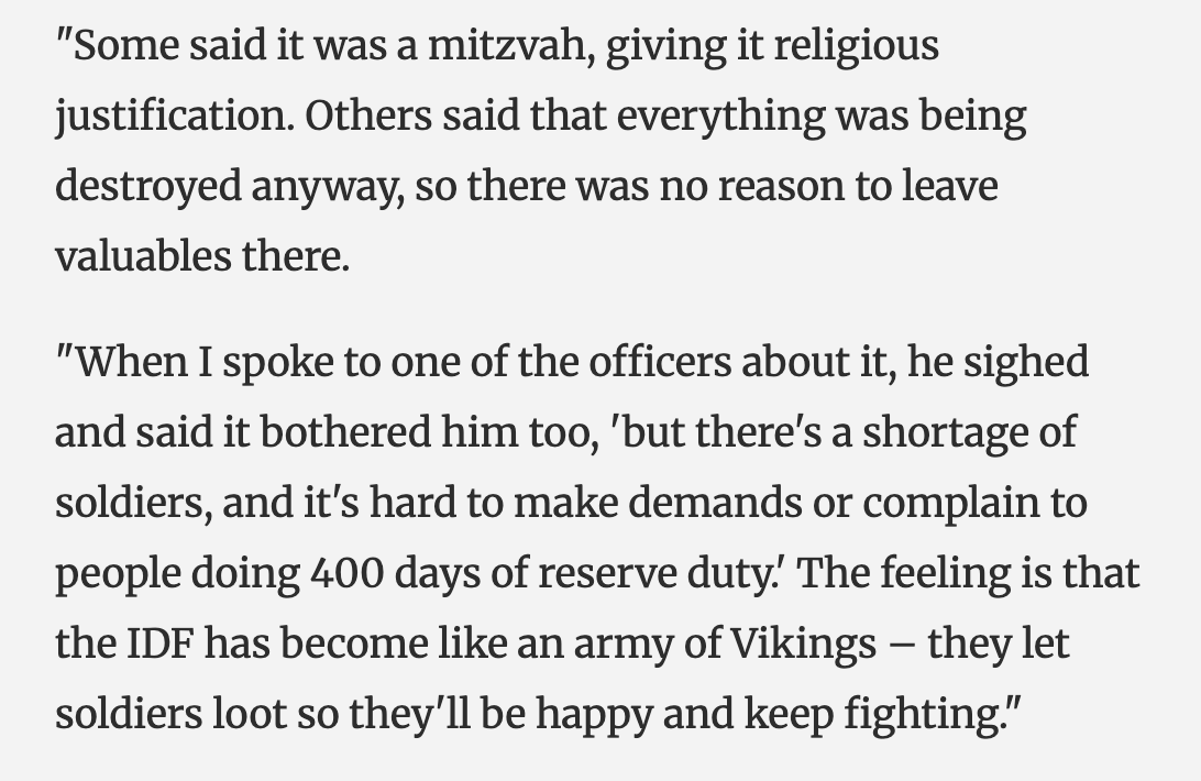 MaxBlumenthal's tweet photo. Israeli soldiers say they are "an army of Vikings" looting stores, stealing cars and even entire warehouses in Southern Lebanon

"There was also an unofficial mission: to take out the loot, to unload the spoils at the outpost where the headquarters was, so it would be waiting for the soldiers when they went home" 
https://t.co/BGYErmXP4v