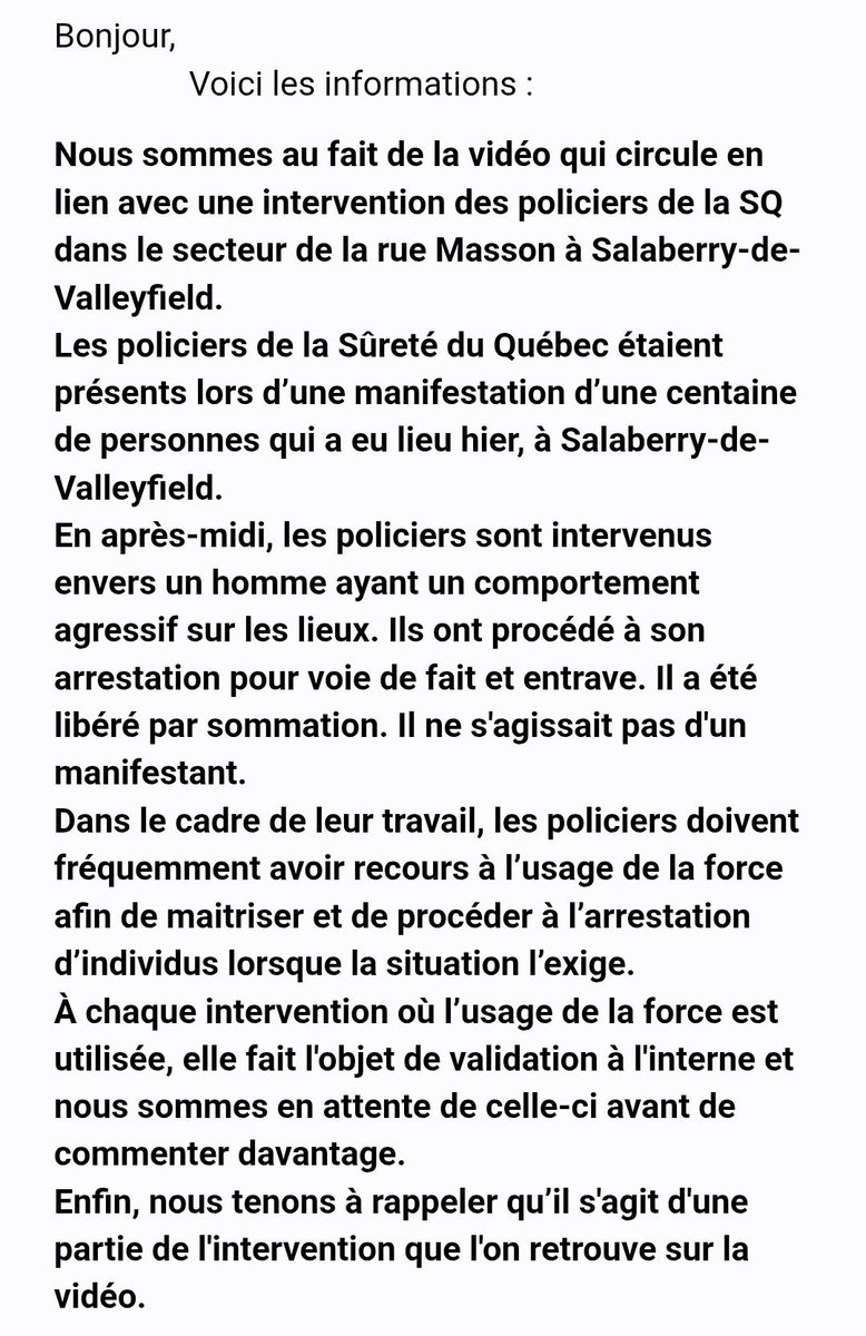 andrearthurciel's tweet photo. Le vidéo de la @sureteduquebec!

Selon cette communication officielle reçue par @NatashaMontreal, la SQ explique qu’André Therrien a été arrêté pour « voies de fait et entrave » après un comportement « agressif » lors d’une manifestation à Valleyfield.

La SQ explique aussi, à la deuxième page, que les manifestations sont permises dans le « respect des règles en vigueur, notamment celles de la Santé publique en ces temps de pandémie ».

Un brin de sérieux?

*