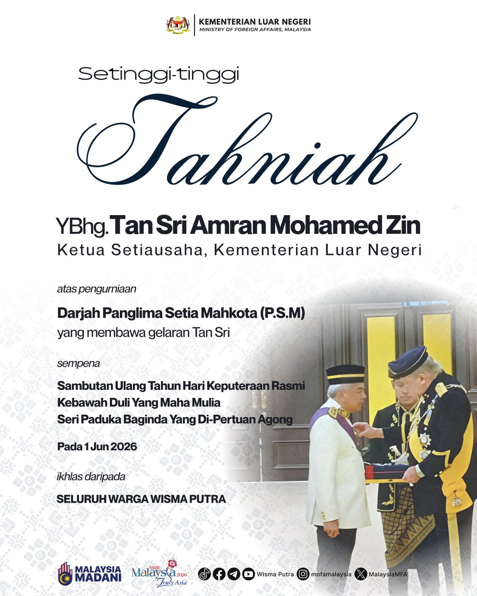 MalaysiaMFA's tweet photo. ° Kementerian Luar Negeri merafak sembah dan merakamkan Ucapan Setinggi-Tinggi Tahniah kepada Kebawah Duli Yang Maha Mulia Seri Paduka Baginda Yang di-Pertuan Agong Sultan Ibrahim sempena Sambutan Ulang Tahun Hari Keputeraan Rasmi Seri Paduka Baginda  pada 1 Jun 2026 bersamaan 15 Zulhijjah 1447H.

° Semoga KDYMM Seri Paduka Baginda Yang di-Pertuan Agong Sultan Ibrahim sentiasa berada dalam lindungan dan rahmat Allah Subhanahu Wata’ala, dilanjutkan usia zaman, dan sentiasa sihat wal’afiat selama-lamanya.

Dirgahayu Tuanku!

° Kementerian ini selanjutnya merafak sembah menjunjung kasih di atas perkenan KDYMM Seri Paduka Baginda Yang di-Pertuan Agong Sultan Ibrahim mengurniakan dan menganugerah Darjah Kebesaran Persekutuan, Bintang dan Pingat kepada Ketua Setiausaha serta pegawai-pegawai Kementerian ini, yang telah disempurnakan sempena Sambutan Hari Keputeraan Rasmi Seri Paduka Baginda Yang di-Pertuan Agong pada 1 Jun 2026 Istana Negara, seperti berikut:

1. Tan Sri Amran Mohamed Zin
Ketua Setiausaha
Darjah Kebesaran Persekutuan 
Panglima Setia Mahkota (P.S.M.)

2. Datin Paduka Anizan Siti Hajjar Adnin
Timbalan Ketua Setiausaha Khidmat Pengurusan
Darjah Kebesaran Persekutuan 
Johan Setia Diraja (J.S.D.)

3. Datuk Cheong Loon Lai
 Duta Besar Malaysia ke 
Persekutuan Rusia
Darjah Kebesaran Persekutuan 
Panglima Jasa Negara (P.J.N.)

4. Dato' Shariffah Norhana Syed Mustaffa
Ketua Pengarah Jabatan Perancangan Dasar dan Penyelarasan
Darjah Kebesaran Persekutuan 
Johan Setia Diraja (J.S.D.)

5. Datuk Yubazlan Haji Yusof
Pesuruhjaya Tinggi Malaysia ke Afrika Selatan
Darjah Kebesaran Persekutuan
Panglima Setia 
Diraja (P.S.D.)

6. YM Raja Saifful Ridzuwan Raja Kamaruddin
Ketua Sekretariat
Sekretariat Induk Logistik ASEAN
Darjah Kebesaran Persekutuan 
Johan Setia Diraja (J.S.D.)

7. YM Tengku Mohd Dzaraif Raja Abdul Kadir
Konsul Jeneral
Konsulat Jeneral Malaysia di Jeddah, Arab Saudi
Darjah Kebesaran Persekutuan 
Kesatria Setia Diraja (K.S.D.)

🌺 Kementerian merakamkan ucapan setinggi-tinggi tahniah kepada Ketua Setiausaha dan semua penerima. Semoga penganugerahan ini akan terus mendorong kecemerlangan dalam perkhidmatan kepada negara. 

#DirgahayuTuanku #WismaPutra #MalaysiaMADANI #DiplomasiMADANI
#Taatsetia